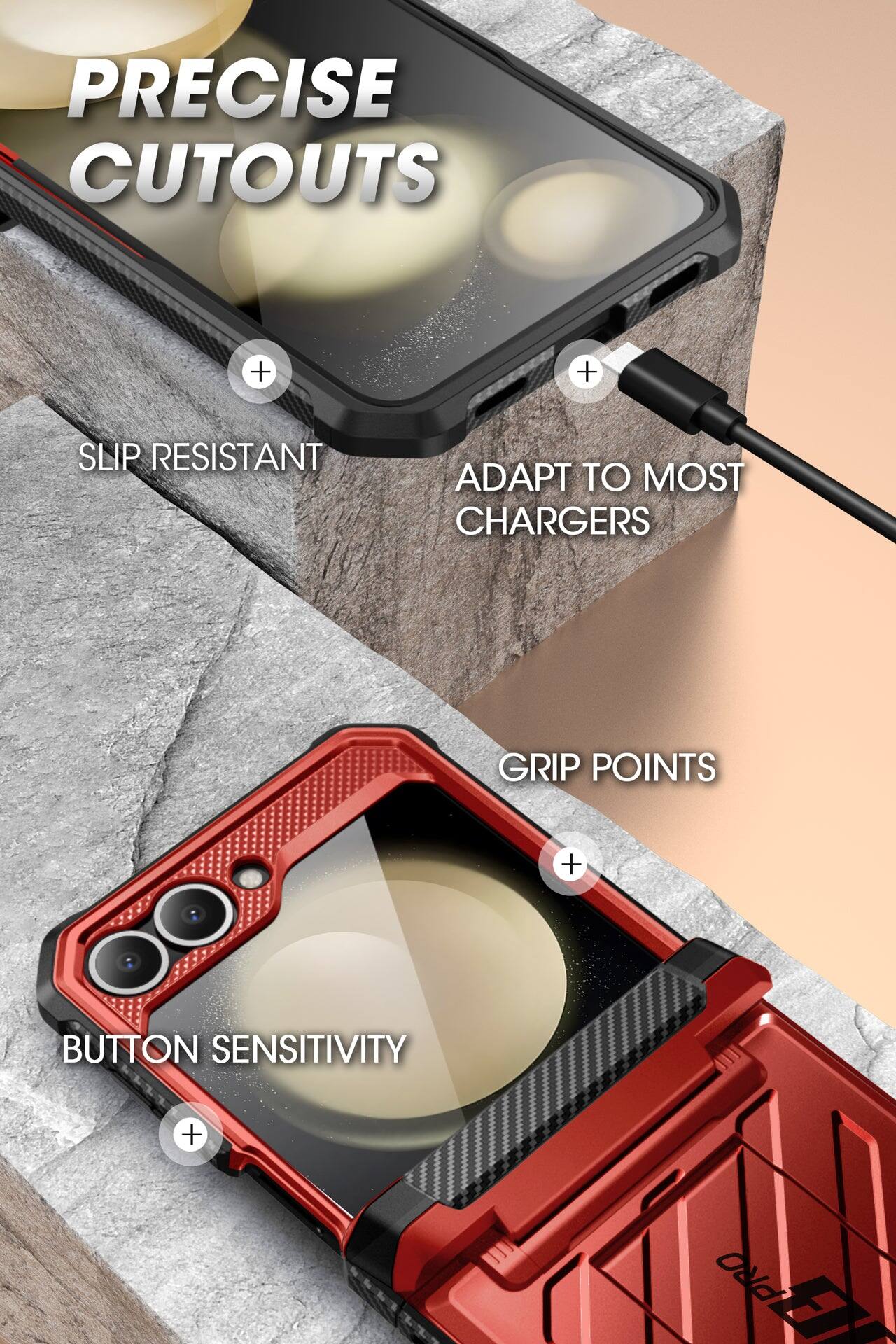 PRECISE CUTOUTS  
SLIP RESISTANT  
ADAPT TO MOST CHARGERS  
GRIP POINTS  
BUTTON SENSITIVITY