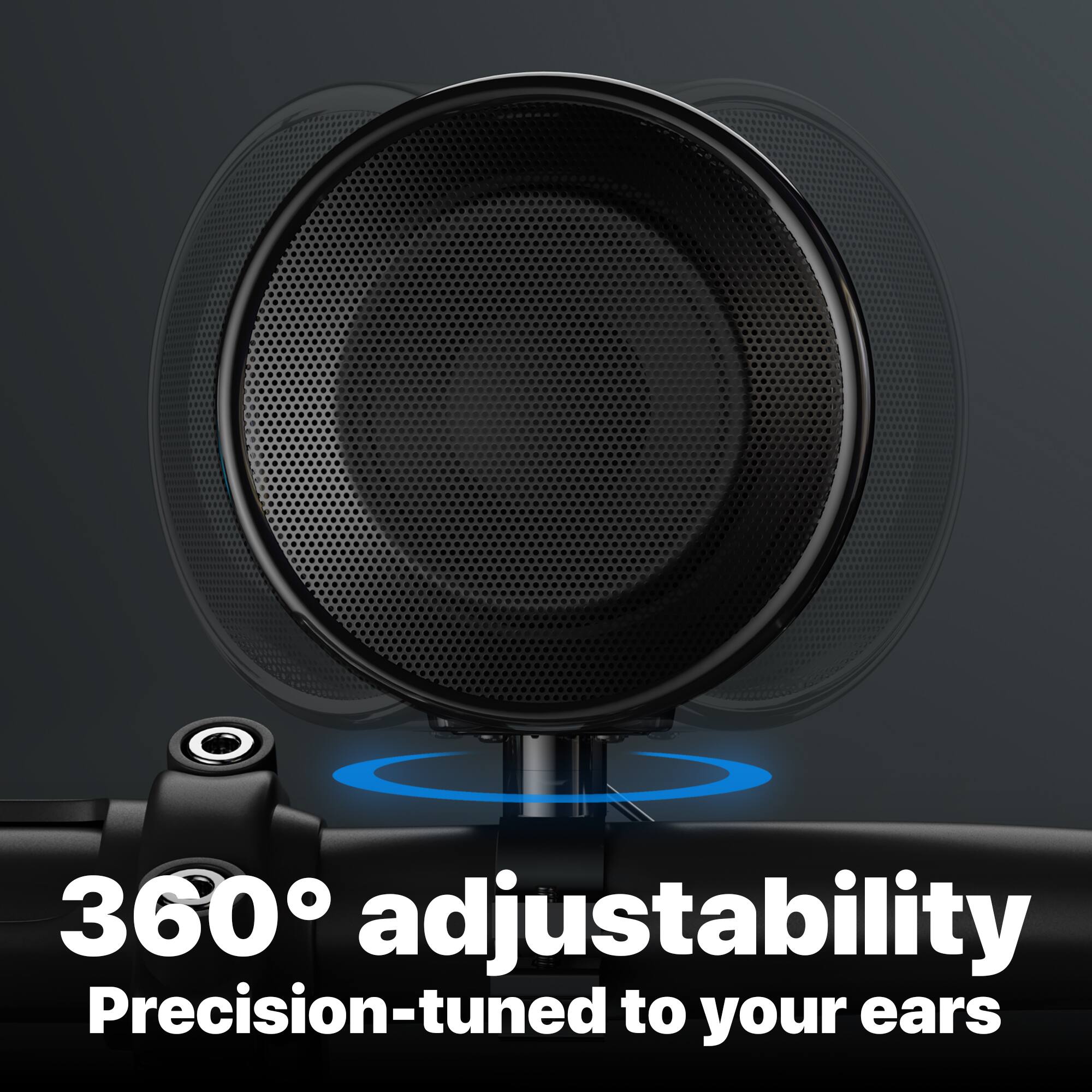 360° adjustability  
Precision-tuned to your ears