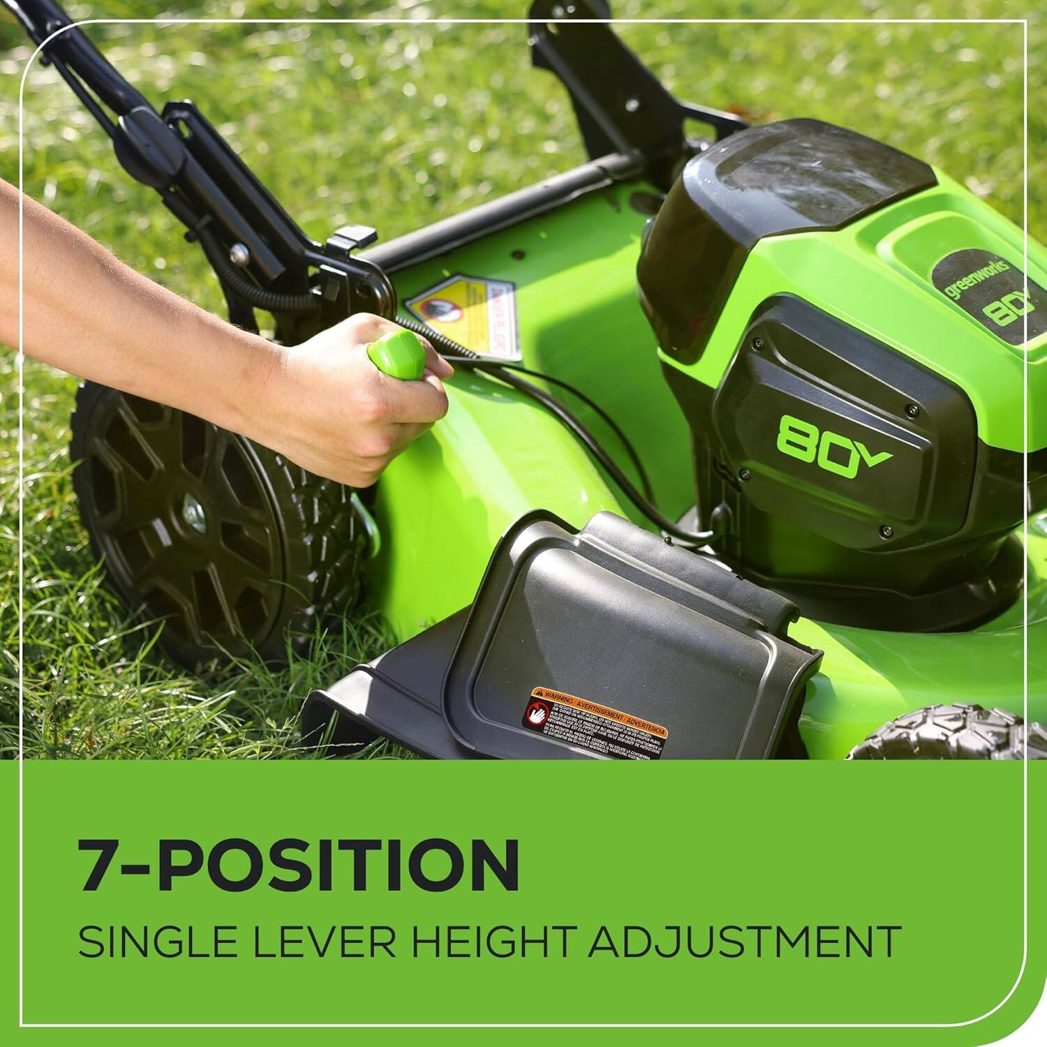greenworks BD 80Y d w CAITN  
7-POSITION SINGLE LEVER HEIGHT ADJUSTMENT