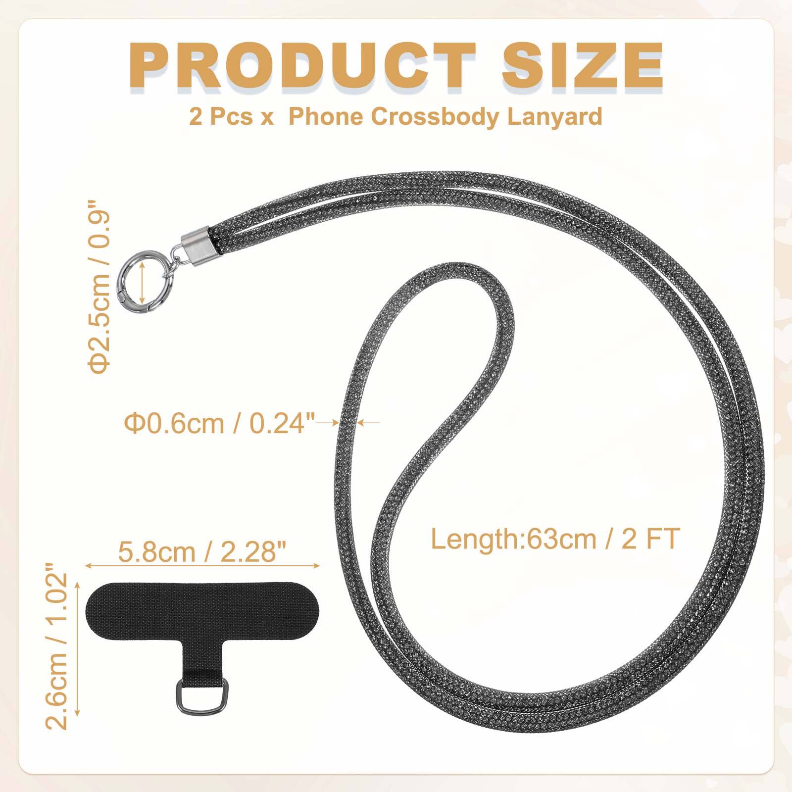 PRODUCT SIZE  
2 Pcs x Phone Crossbody Lanyard  
- Diameter: 2.5cm / 0.9"  
- Thickness: 0.6cm / 0.24"  
- Width: 2.6cm / 1.02"  
- Length: 63cm / 2 FT