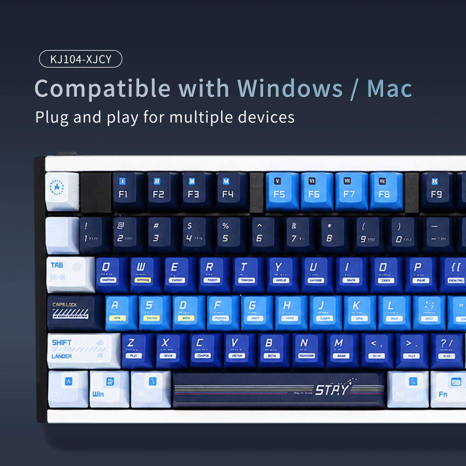 KJ104-XJCY Compatible with Windows / Mac Plug and play for multiple devices

F1 F2 F3 F4 F5 F6 F7 F8 F9

1 2 3 4 5 6 7 8 9 0

TAB Q W E R T Y U I O P

CAPS LOCK A S D F G H J K L

SHIFT Z X C V B N M

Ctrl Win Alt Fn