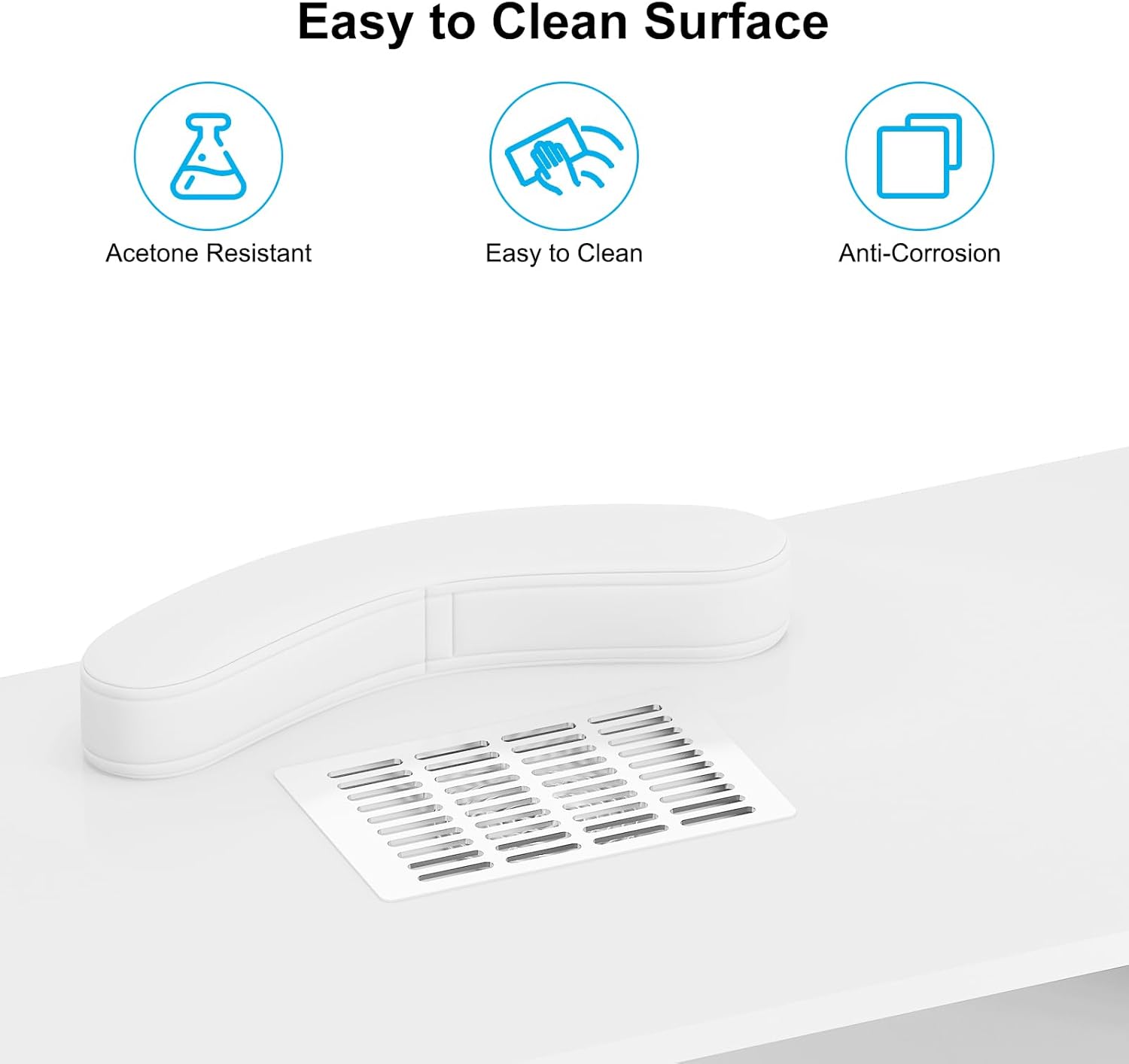 Easy to Clean Surface  
- Acetone Resistant  
- Easy to Clean  
- Anti-Corrosion