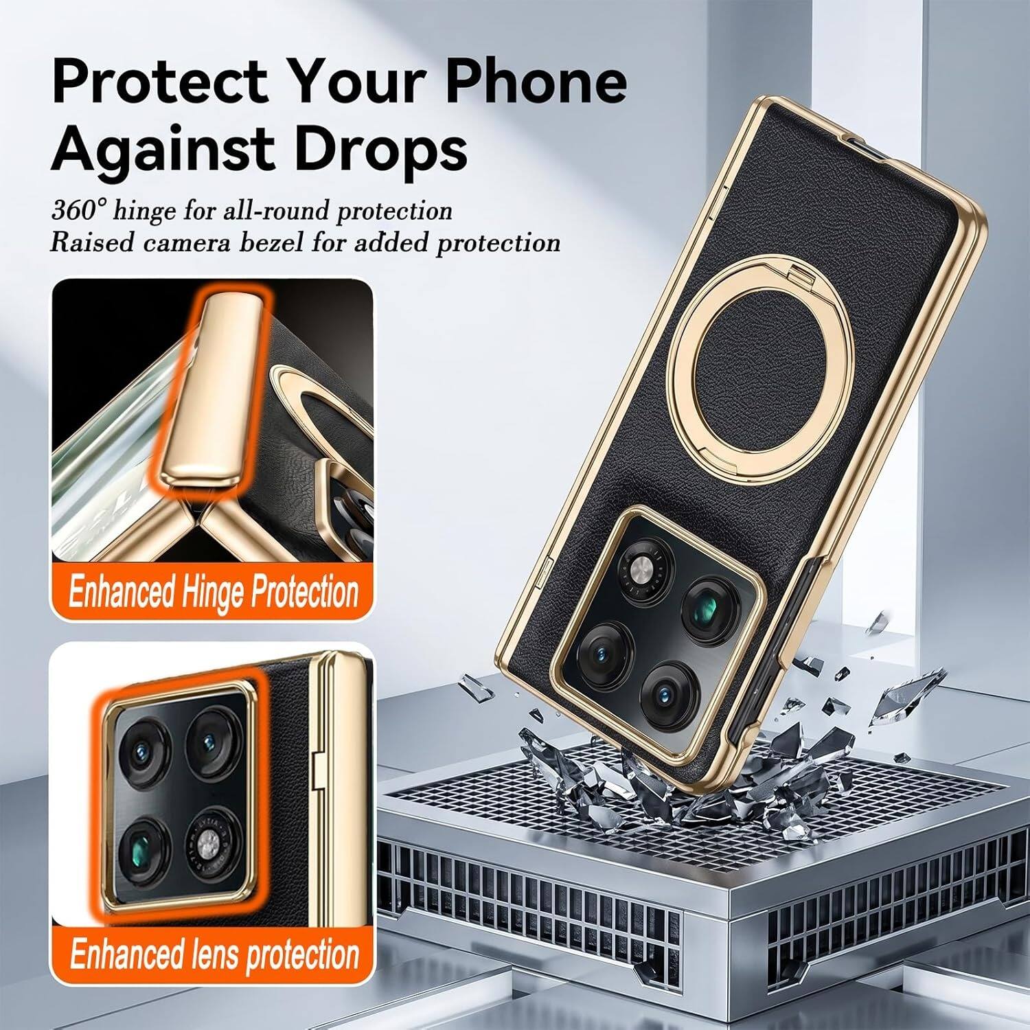 Protect Your Phone Against Drops  
360° hinge for all-round protection  
Raised camera bezel for added protection  
Enhanced Hinge Protection  
Enhanced lens protection