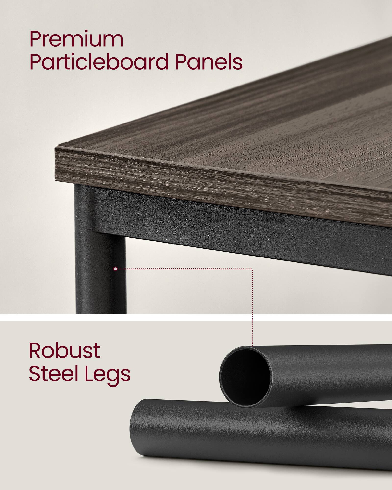 Premium Particleboard Panels  
Robust Steel Legs