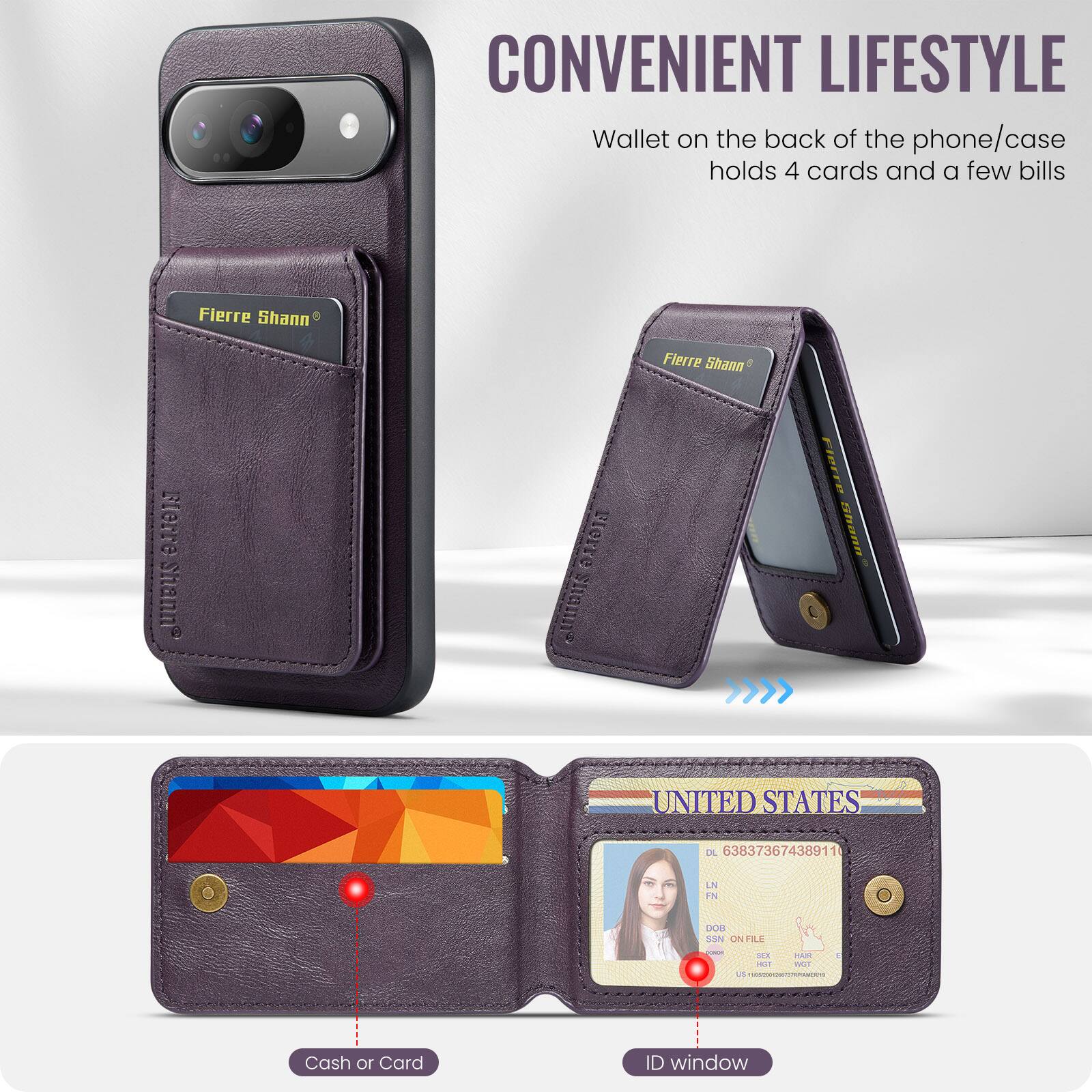 CONVENIENT LIFESTYLE

Wallet on the back of the phone/case holds 4 cards and a few bills

Fierre Shann

Cash or Card

ID window

UNITED STATES

DL 63837367438911

LN FN S2N ON FILE

L F. sS
