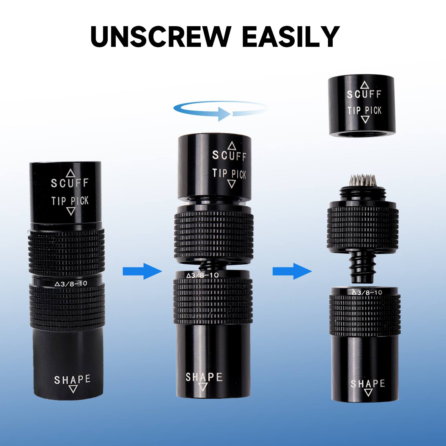 UNSCREW EASILY
SCUFF TIP PICK
SCUFF TIP PICK
SCUFF TIP PICK
3/8-10
3/8-10
3/8-10
SHAPE
SHAPE
SHAPE