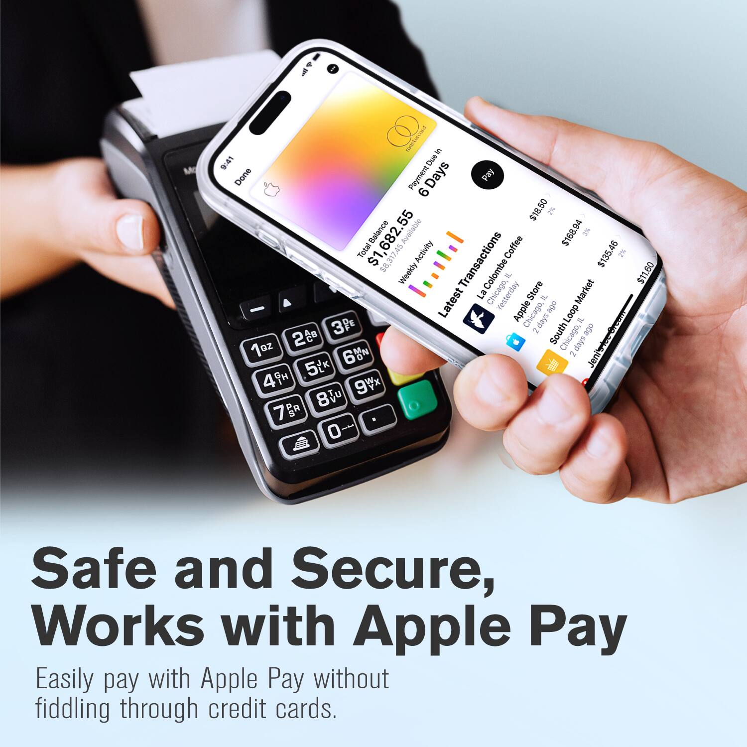i O corsteecued  
9:41  
Due Done  
Payment Due Days Pay 6 55 $18.50 2%  
Balance 682. Available $168.94  
Total $1 $8,317.45  
Activity Transactions  
Coffee $135.46 2% Weekly  
La Colombe Chicago, Yesterday a Store IL Market $11.60  
Latest Apple Chicago, abe Loop siep - MiRDLO 3P 2 South ago 20 Chicago, 2 days  
Jenitiee-broun 1oz 6N 2 5(k  
Jeni 49H 9Vx 8V 7g 0  
Safe and Secure, Works with Apple Pay  
Easily pay with Apple Pay without fiddling through credit cards.