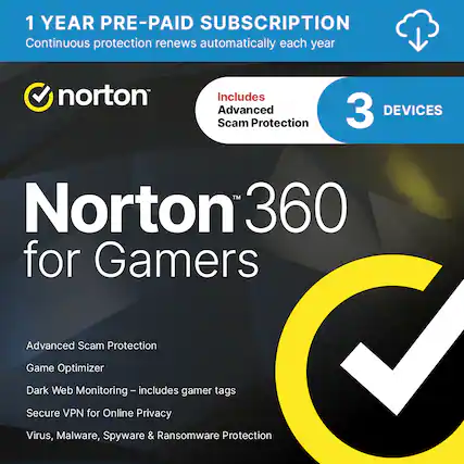 1 YEAR PRE-PAID SUBSCRIPTION
Continuous protection renews automatically each year
norton
Includes Advanced Scam Protection
3 DEVICES
Norton 360 for Gamers
Advanced Scam Protection
Game Optimizer
Dark Web Monitoring – includes gamer tags
Secure VPN for Online Privacy
Virus, Malware, Spyware & Ransomware Protection