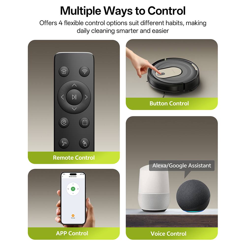 Multiple Ways to Control

Offers 4 flexible control options suit different habits, making daily cleaning smarter and easier

- Button Control
- Remote Control
- APP Control
- Voice Control (Alexa/Google Assistant)