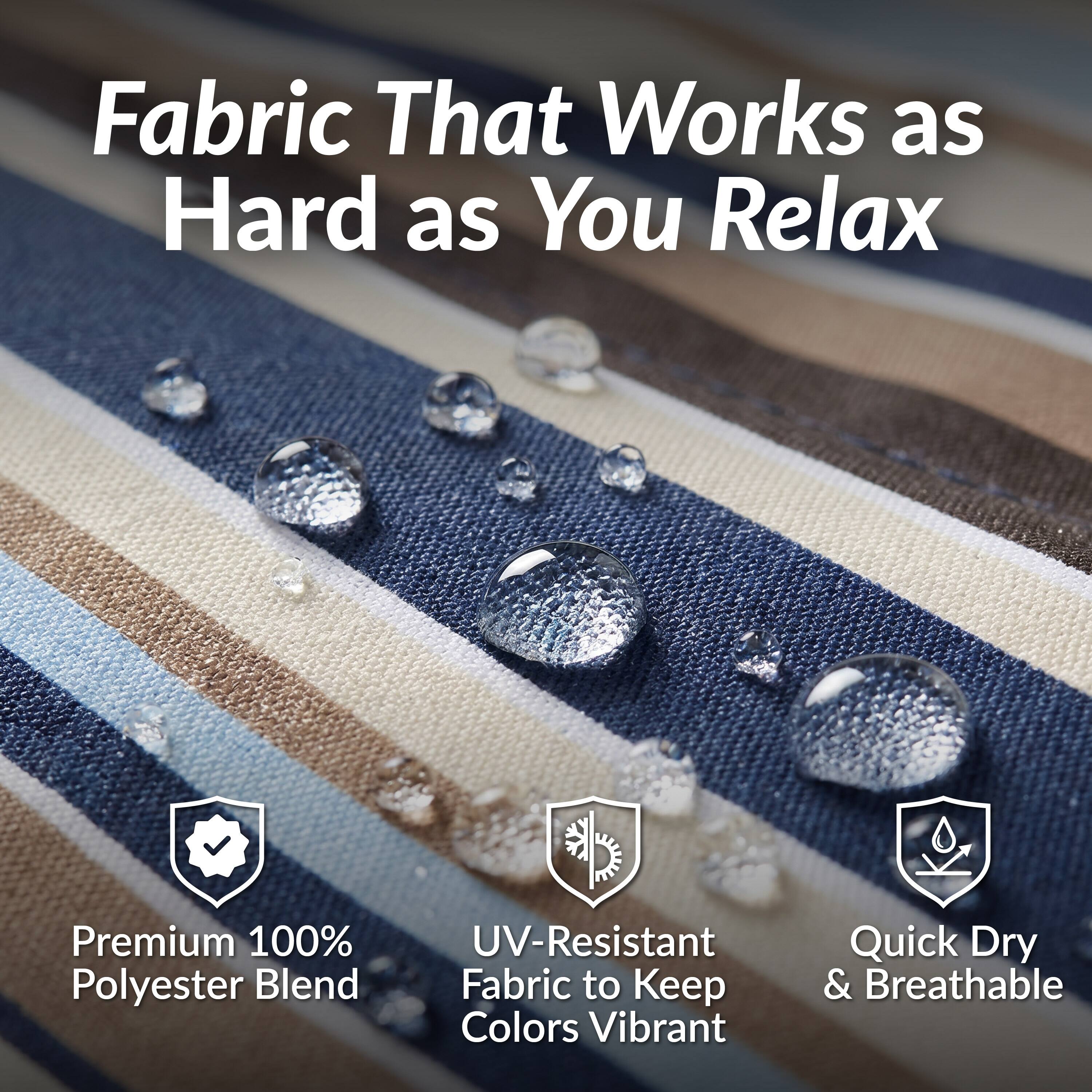 Fabric That Works as Hard as You Relax

Premium 100% Polyester Blend

UV-Resistant Fabric to Keep Colors Vibrant

Quick Dry & Breathable