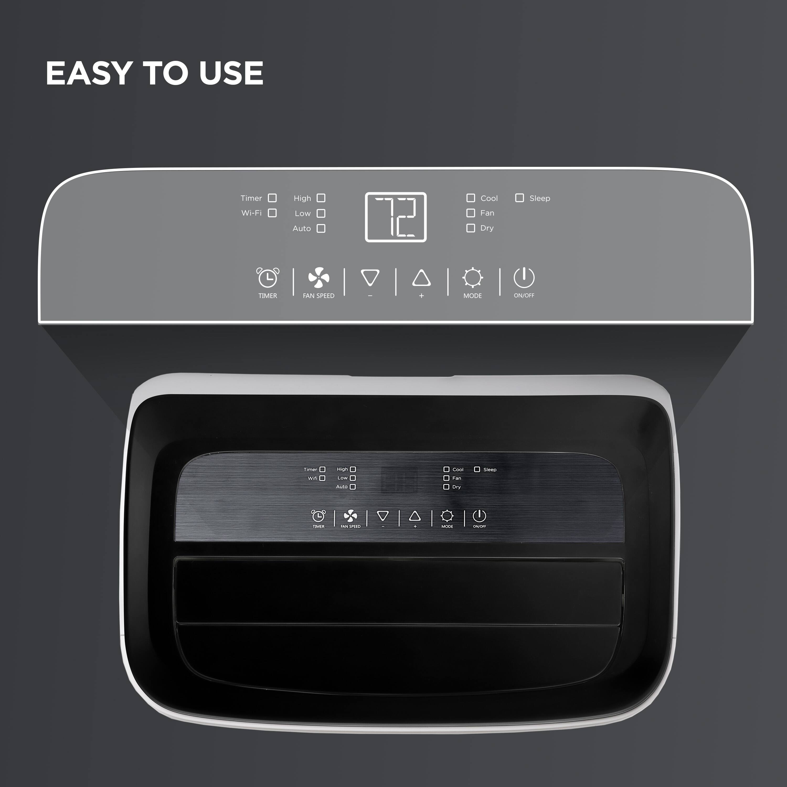 EASY TO USE

Timer High Cool Sleep WI-FI Low Fan Auto Dry

TIMER FAN SPEED MODE ON/OFF