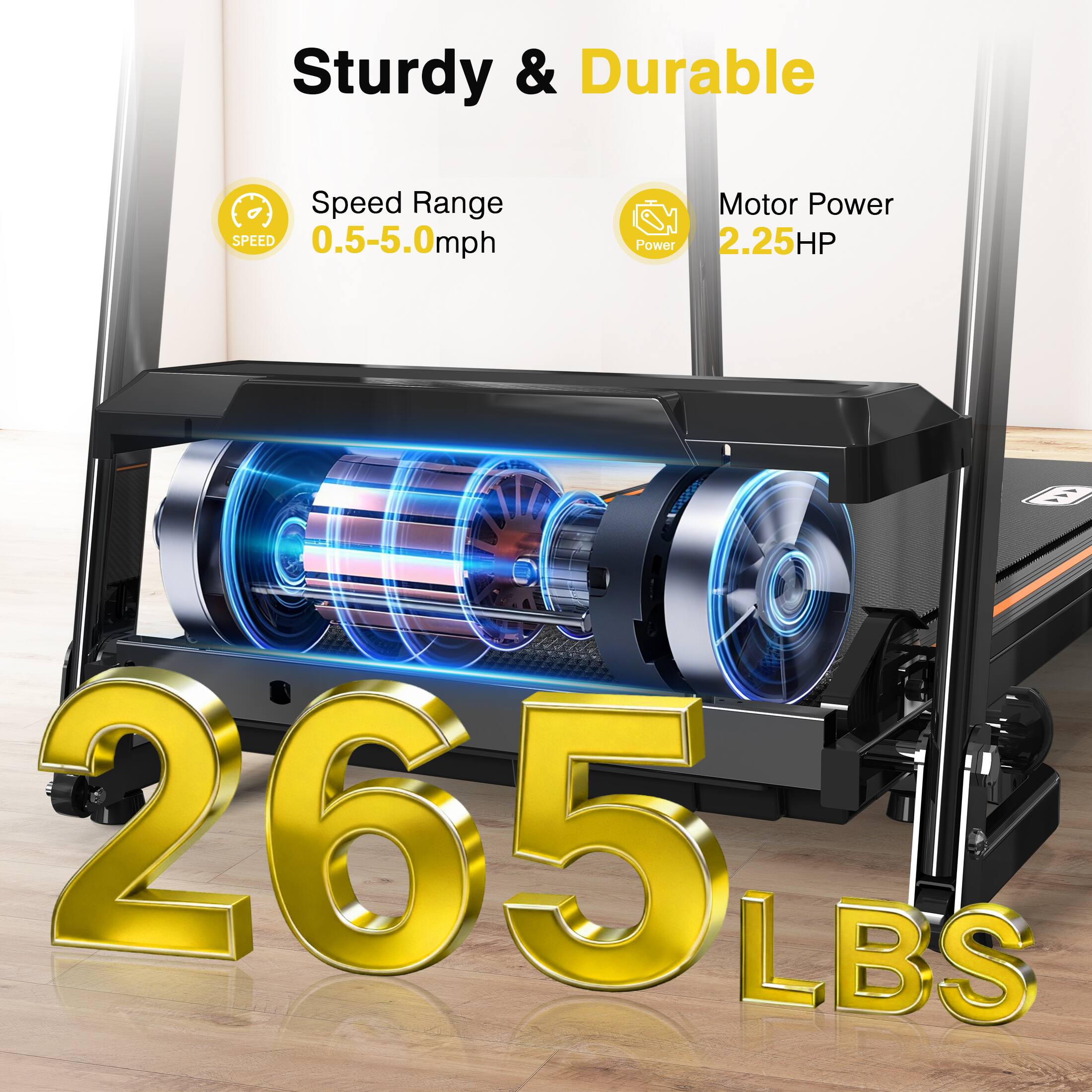Sturdy & Durable

Speed Range: 0.5-5.0mph

Motor Power: 2.25HP

265 LBS
