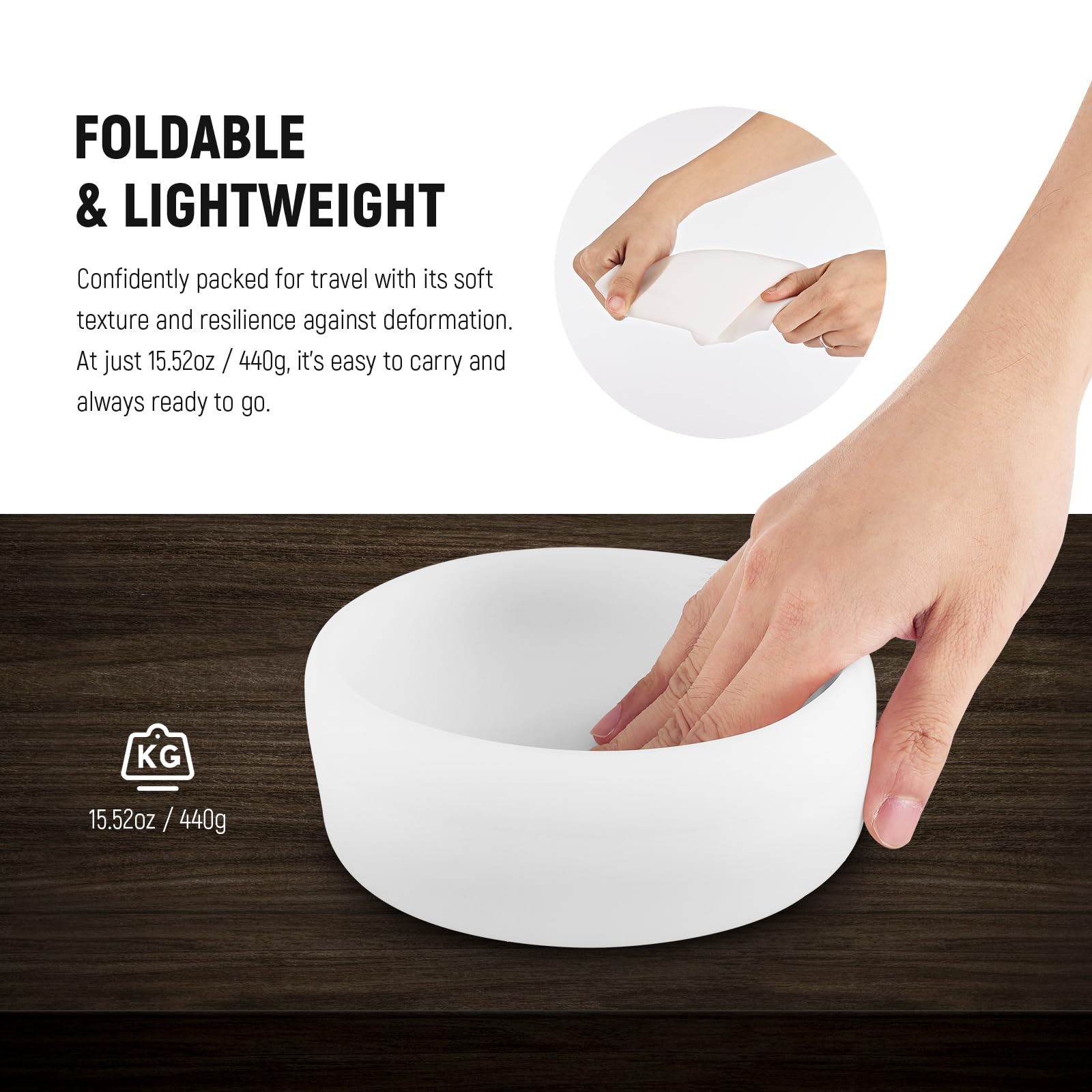 FOLDABLE & LIGHTWEIGHT

Confidently packed for travel with its soft texture and resilience against deformation. At just 15.52oz / 440g, it's easy to carry and always ready to go.

KG 15.52oz / 440g