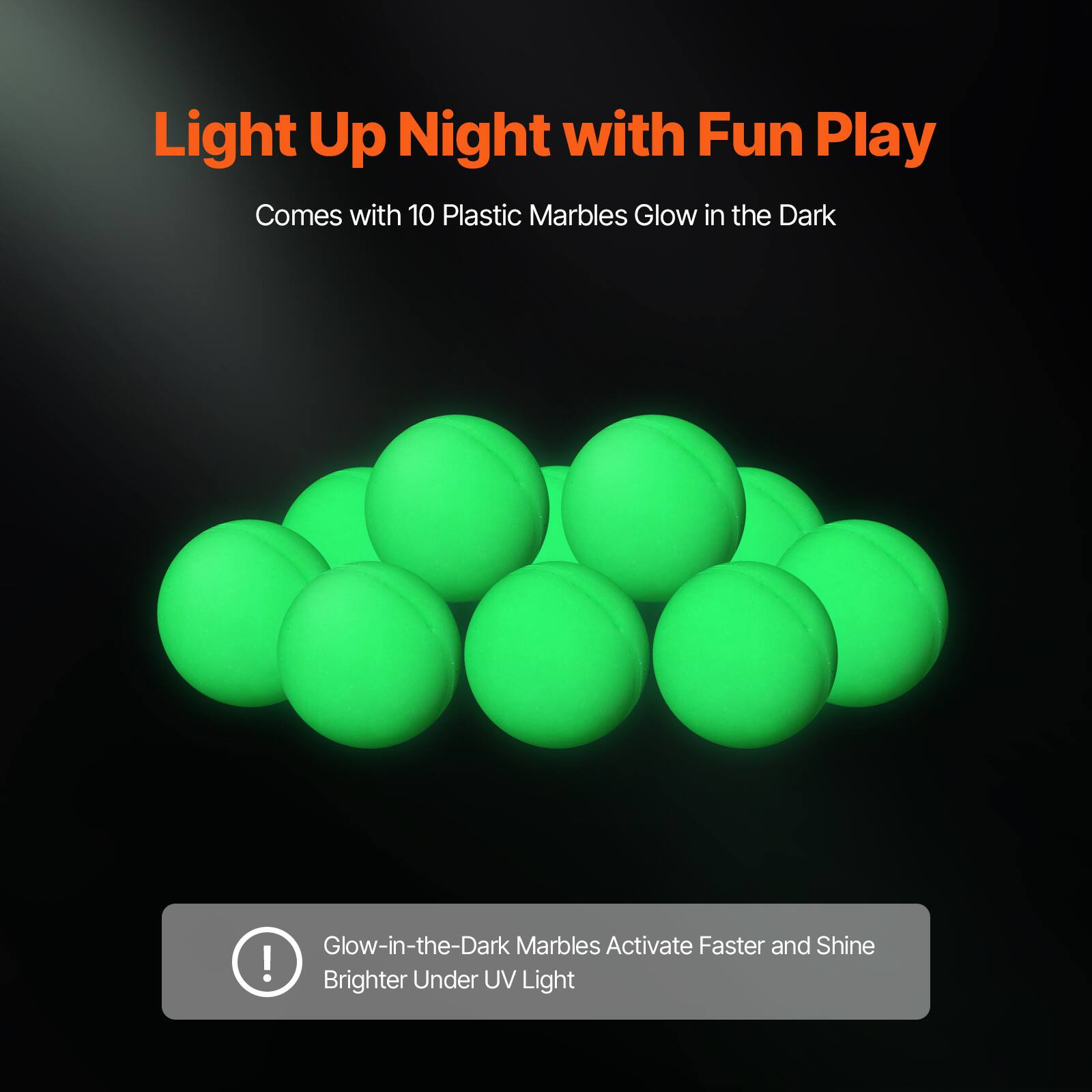 Light Up Night with Fun Play  
Comes with 10 Plastic Marbles Glow in the Dark  

Glow-in-the-Dark Marbles Activate Faster and Shine Brighter Under UV Light