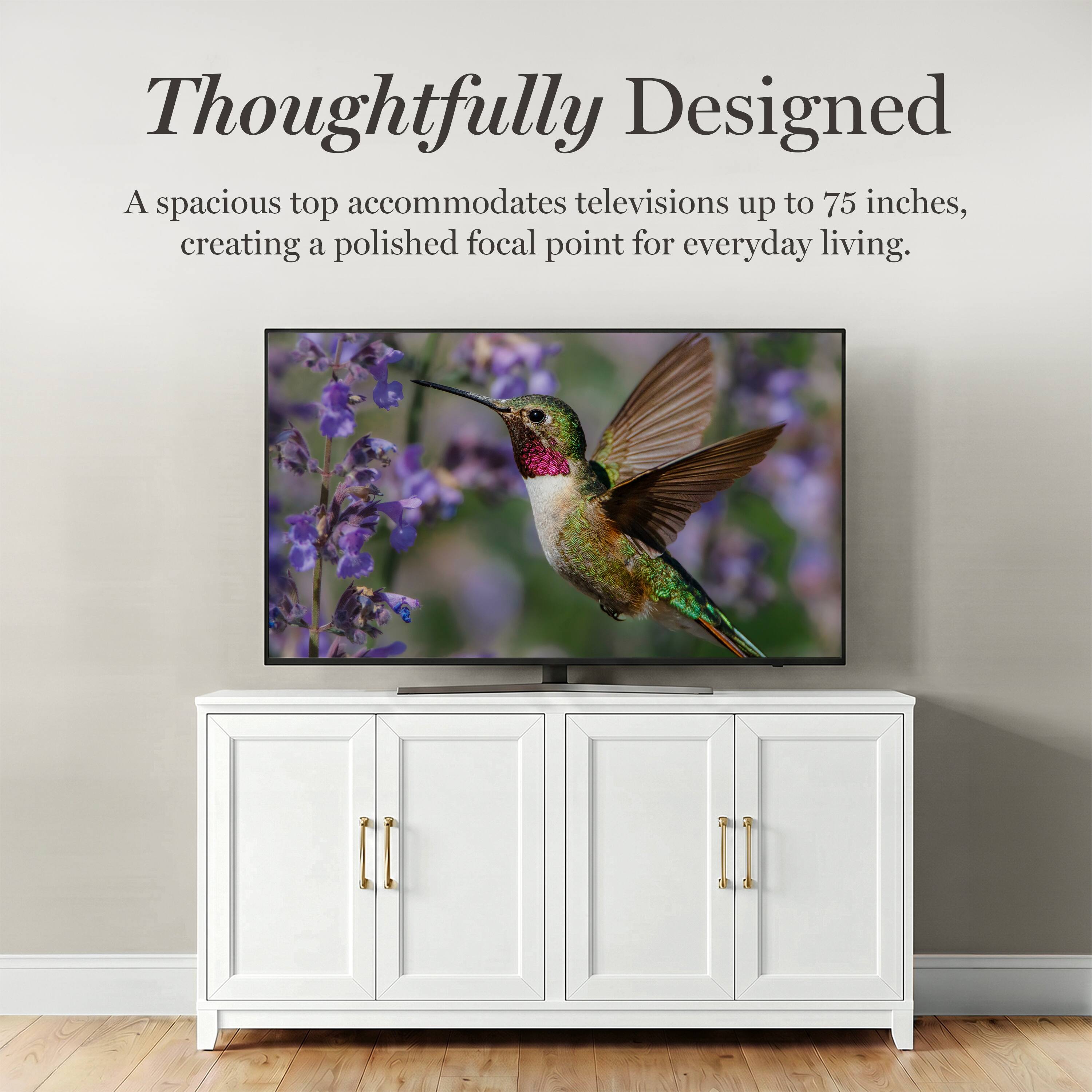 Thoughtfully Designed  
A spacious top accommodates televisions up to 75 inches, creating a polished focal point for everyday living.