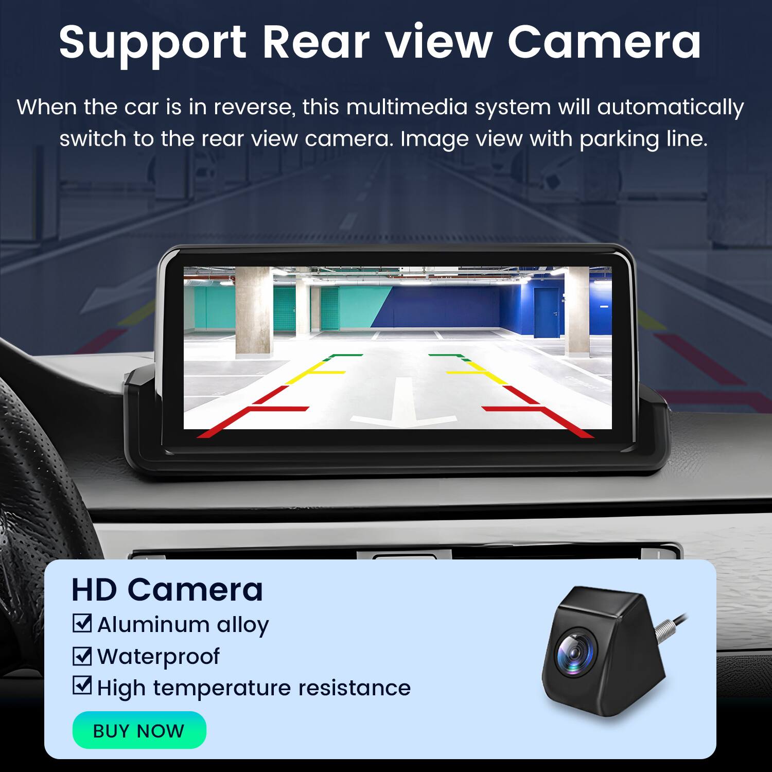 Support Rear view Camera

When the car is in reverse, this multimedia system will automatically switch to the rear view camera. Image view with parking line.

HD Camera
- Aluminum alloy
- Waterproof
- High temperature resistance

BUY NOW
