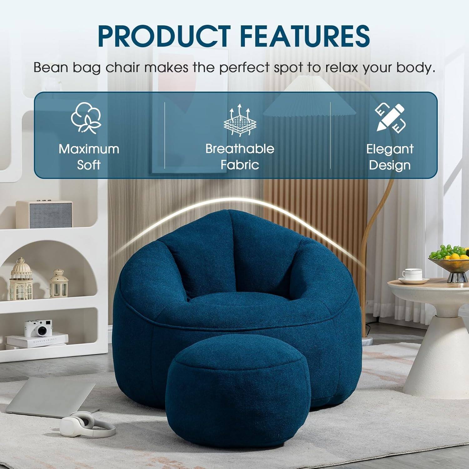 PRODUCT FEATURES

Bean bag chair makes the perfect spot to relax your body.

- Maximum Soft
- Breathable Fabric
- Elegant Design