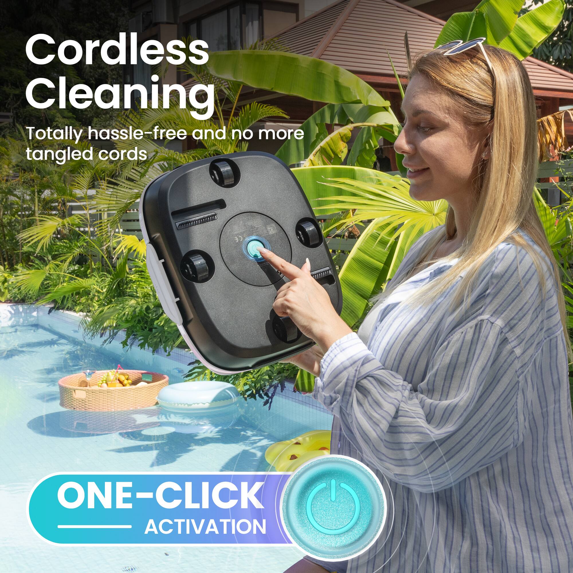 Cordless Cleaning  
Totally hassle-free and no more tangled cords  

ONE-CLICK ACTIVATION