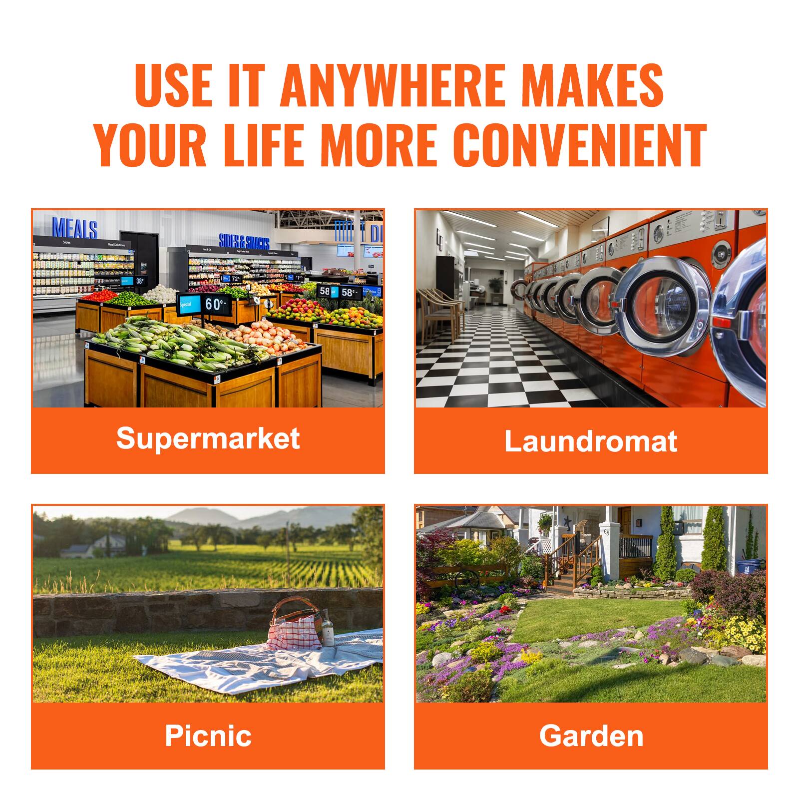 USE IT ANYWHERE MAKES YOUR LIFE MORE CONVENIENT

Supermarket
Laundromat
Picnic
Garden