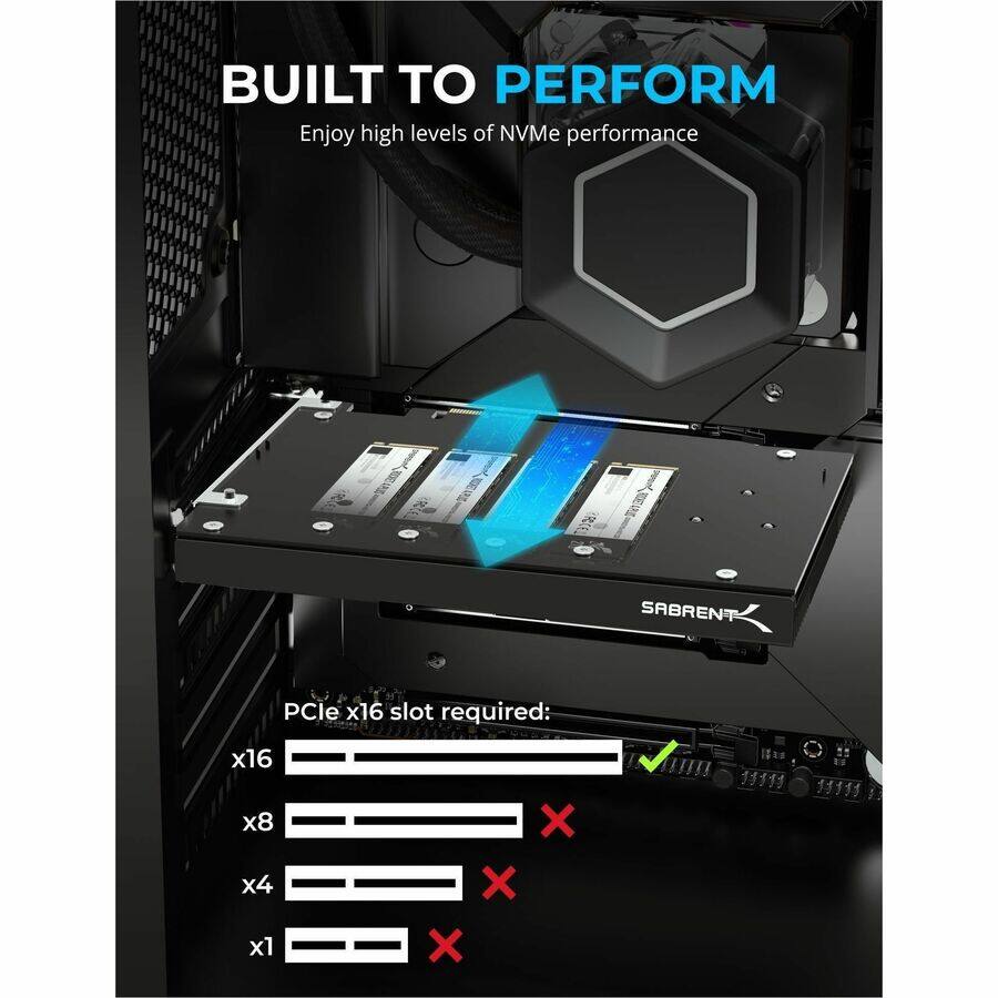 BUILT TO PERFORM  
Enjoy high levels of NVMe performance  

PCle x16 slot required:  
x16 ✓  
x8 ✗  
x4 ✗  
x1 ✗