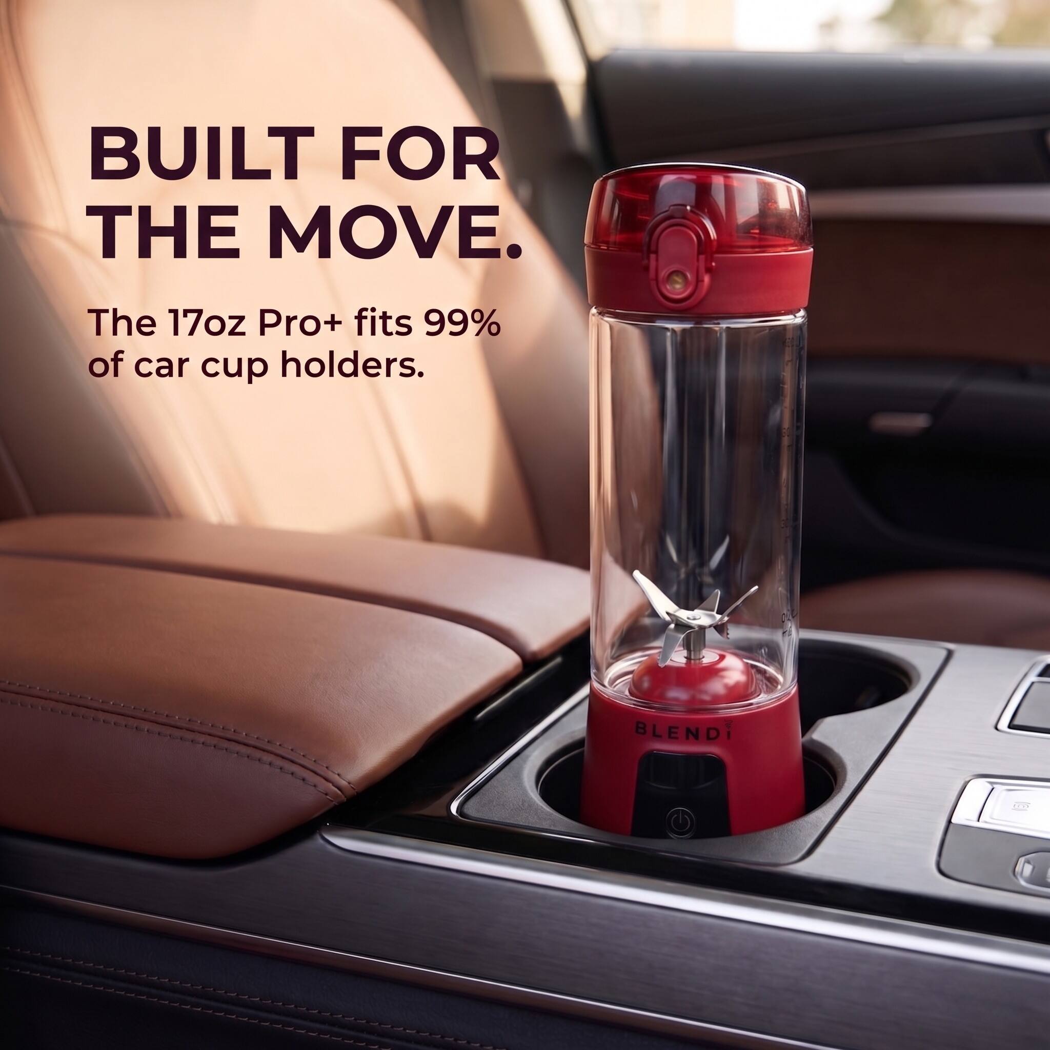 BUILT FOR THE MOVE.  
The 17oz Pro+ fits 99% of car cup holders.  
BLEND