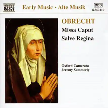 Early Music • Alte Musik
NAXOS
8.553210
OBRECHT
Missa Caput
Salve Regina
Oxford Camerata
Jeremy Summerly