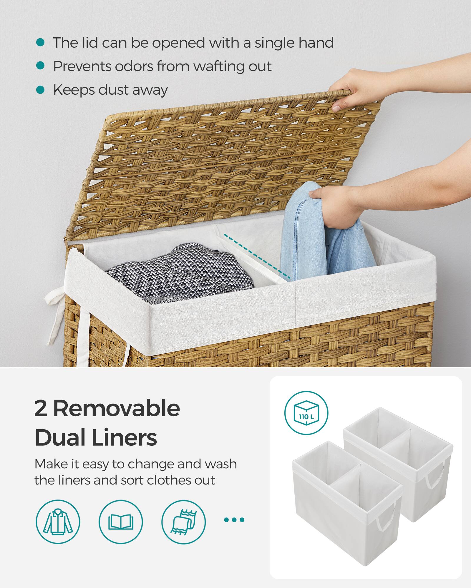 - The lid can be opened with a single hand
- Prevents odors from wafting out
- Keeps dust away

2 Removable Dual Liners
Make it easy to change and wash the liners and sort clothes out

110 L