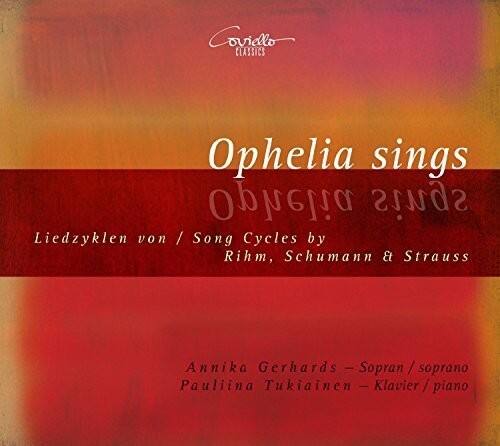 Ophelia sings  
Liedzyklen von / Song Cycles by  
Rihm, Schumann & Strauss  

Annika Gerhards - Sopran / soprano  
Pauliina Tukiainen - Klavier / piano
