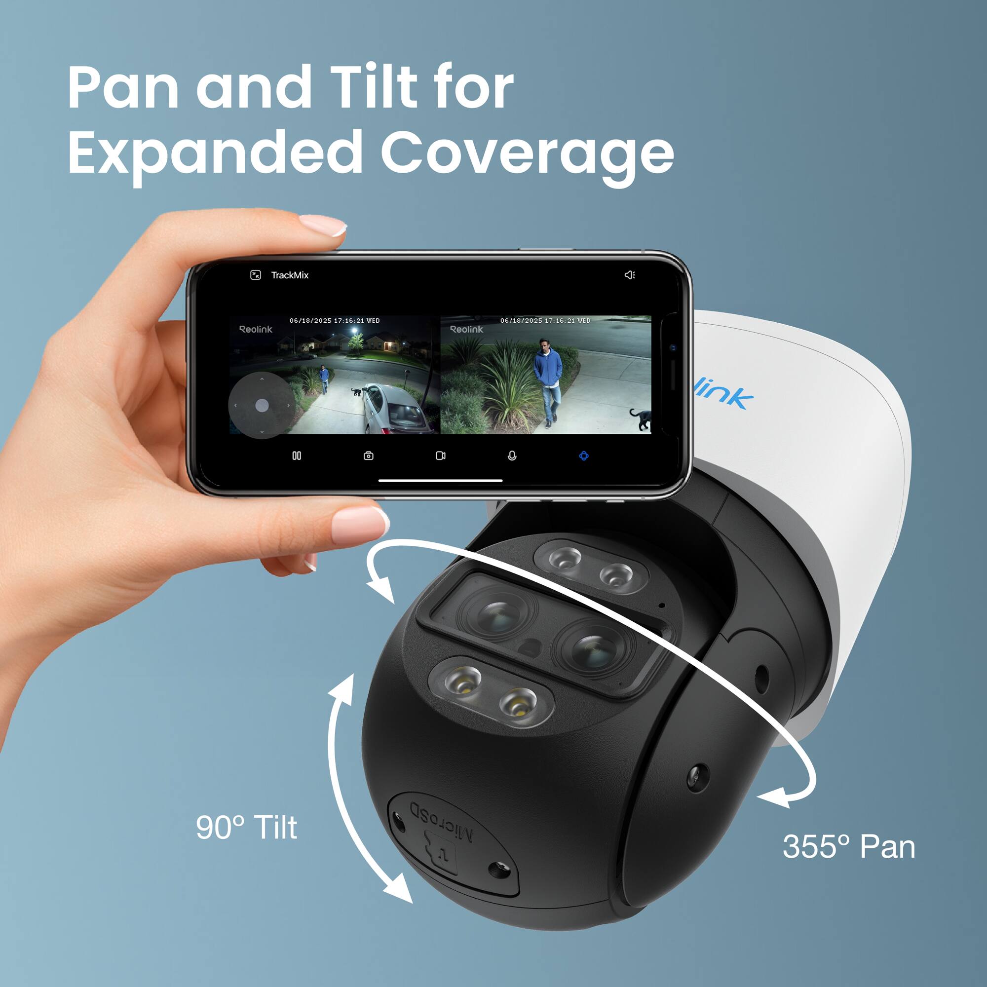 Pan and Tilt for Expanded Coverage

TrackMix - Reolink 04/18/2021 17:16:21 UTC

Reolink 04/18/2021 17:16:21 UTC

90° Tilt

355° Pan