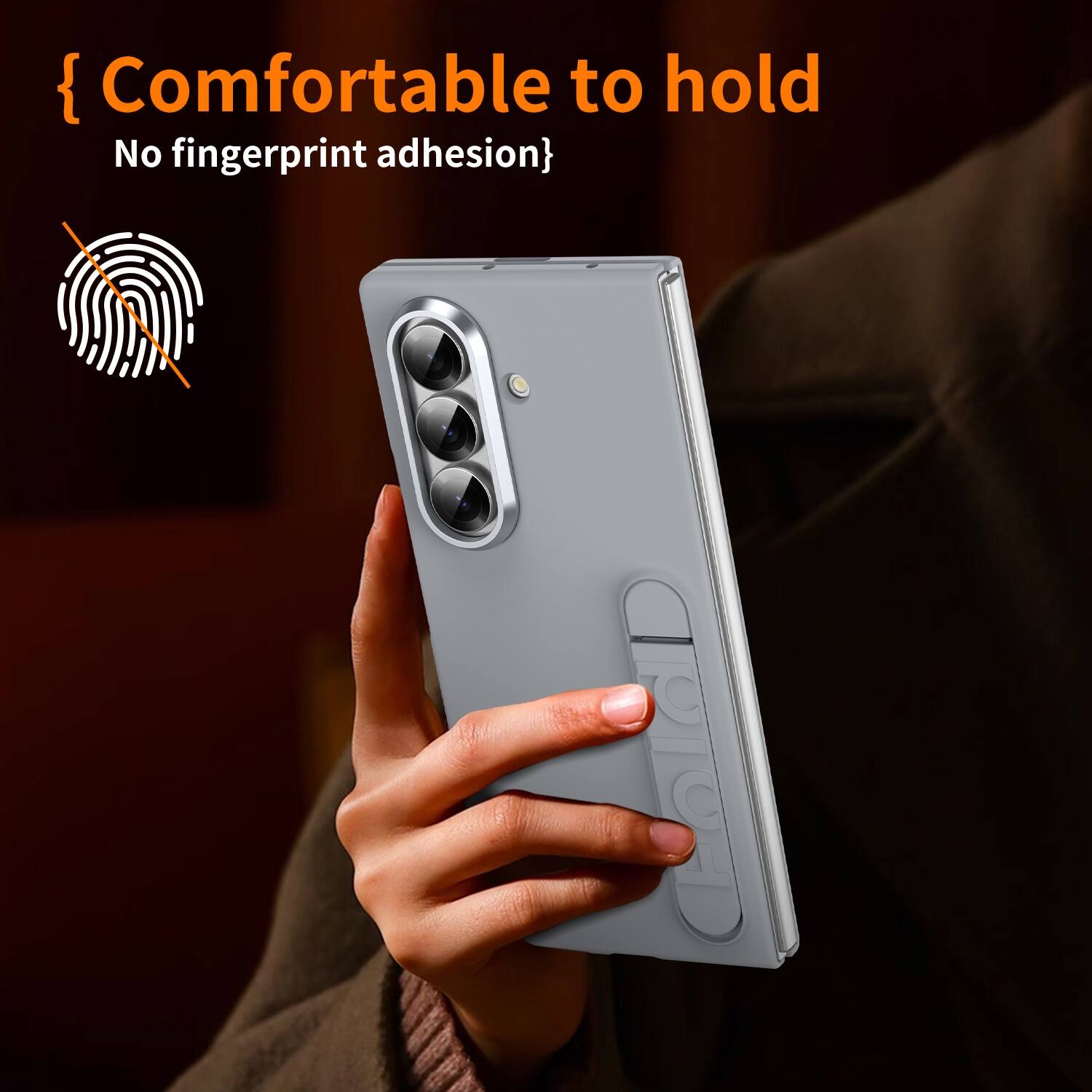 {Comfortable to hold No fingerprint adhesion}