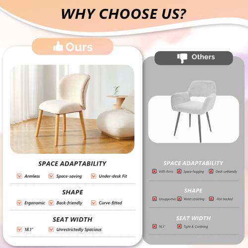 WHY CHOOSE US?

Ours
SPACE ADAPTABILITY
- Armless
- Space-saving
- Under-desk Fit

SHAPE
- Ergonomic
- Back-friendly
- Curve-fitted

SEAT WIDTH
- 18.1"
- Unrestrictedly Spacious

Others
SPACE ADAPTABILITY
- With Arms
- Space-hogging
- Desk-unfriendly

SHAPE
- Unsupported
- Worst-straining
- Flat-backed

SEAT WIDTH
- 16.1"
- Tight & Confined
