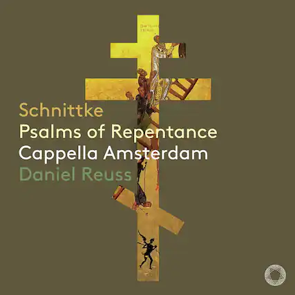 Schnittke
Psalms of Repentance
Cappella Amsterdam
Daniel Reuss
