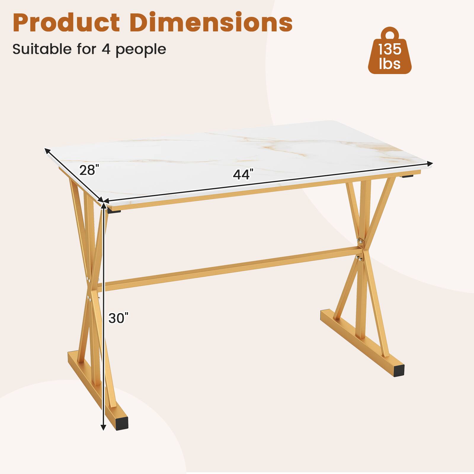 Product Dimensions  
Suitable for 4 people  
135 lbs  
28" x 44" x 30"