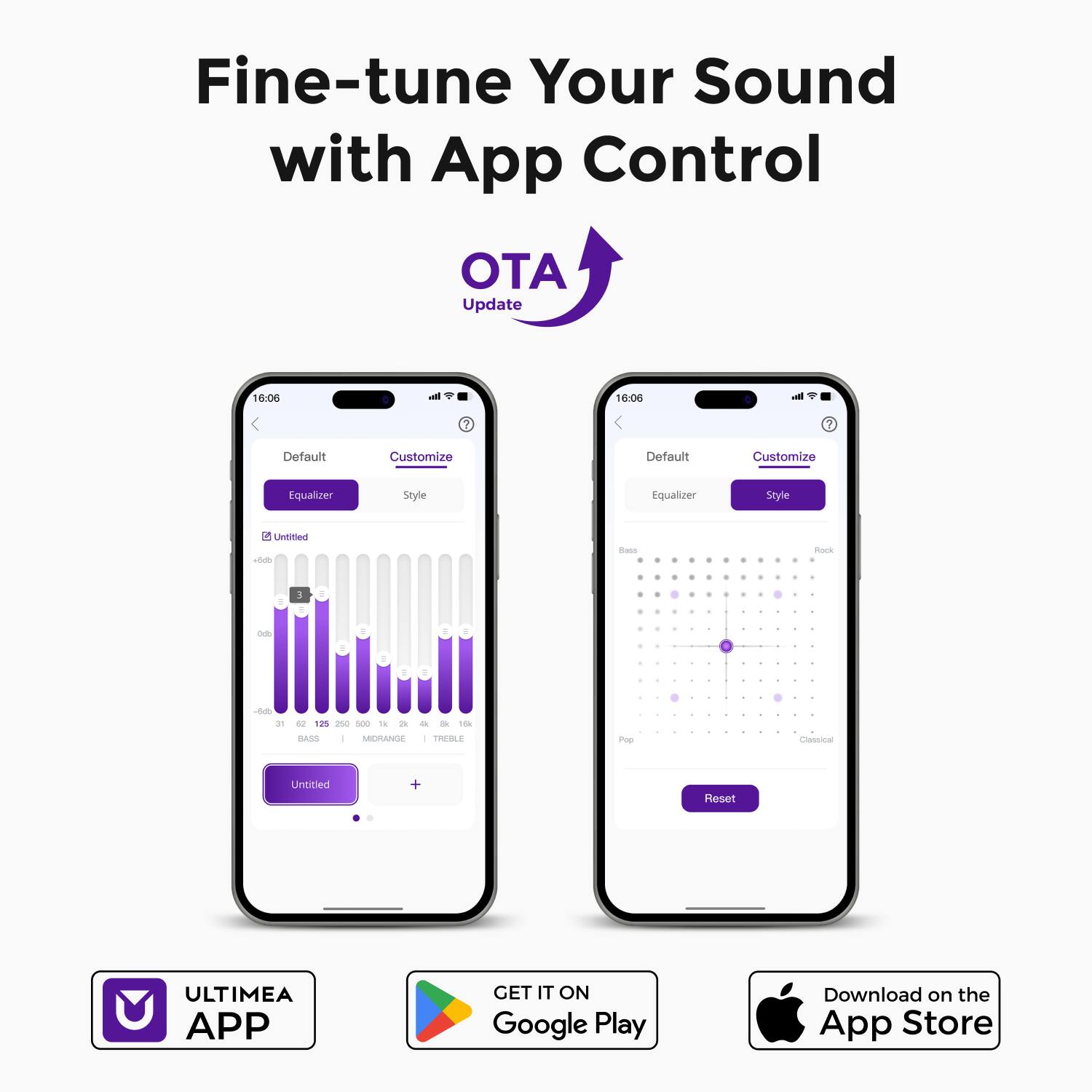 Fine-tune Your Sound with App Control OTA Update

16:00
16:08

Default
Customize
Default
Customize
Equalizer
Style
Equalizer
Style
Untitled
Untitled

+ Reset

ULTIMEA APP
GET IT ON Google Play
Download on the App Store