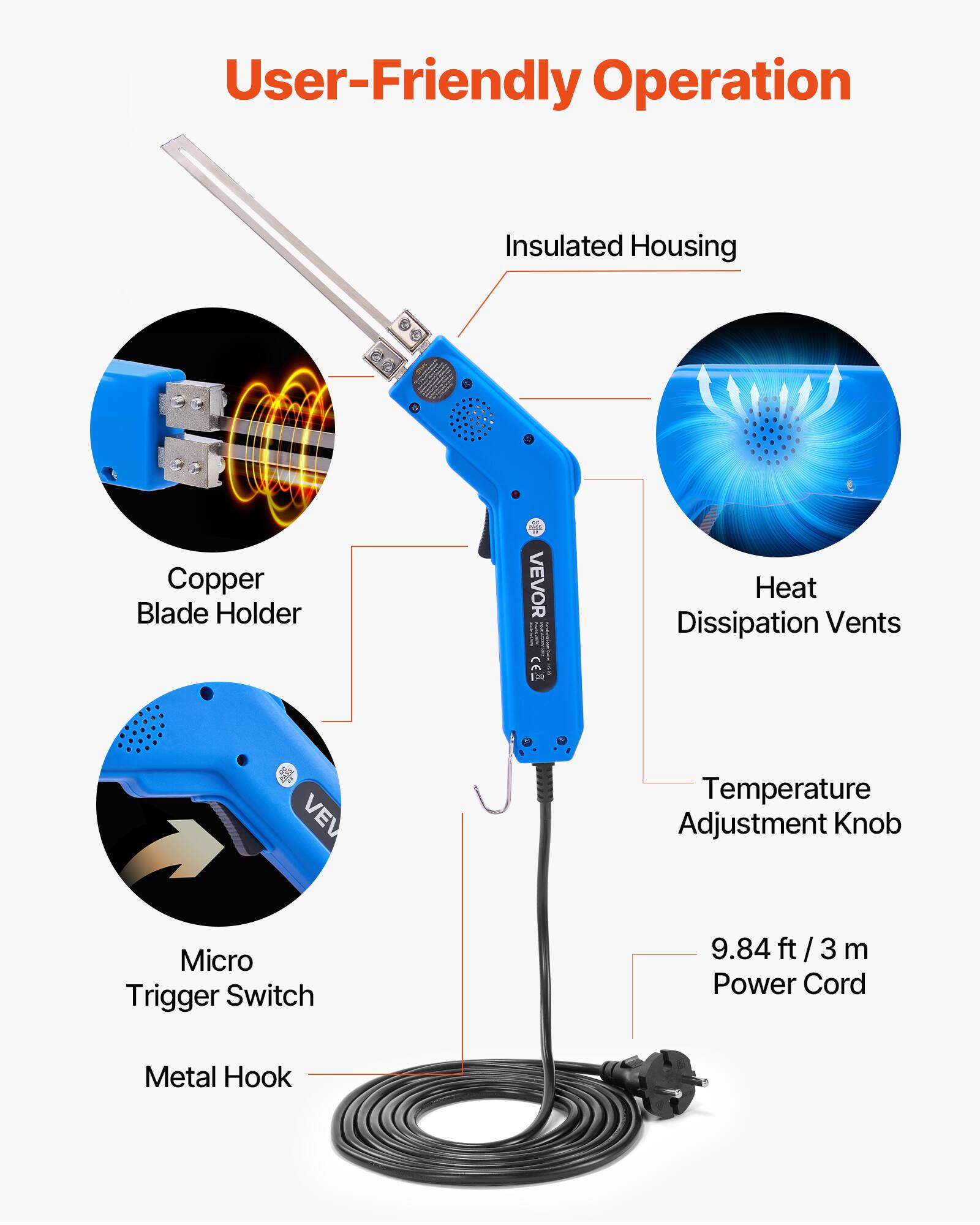 User-Friendly Operation  
Insulated Housing  
Copper Blade Holder  
Heat Dissipation Vents  
Temperature Adjustment Knob  
Micro Trigger Switch  
9.84 ft / 3 m Power Cord  
Metal Hook