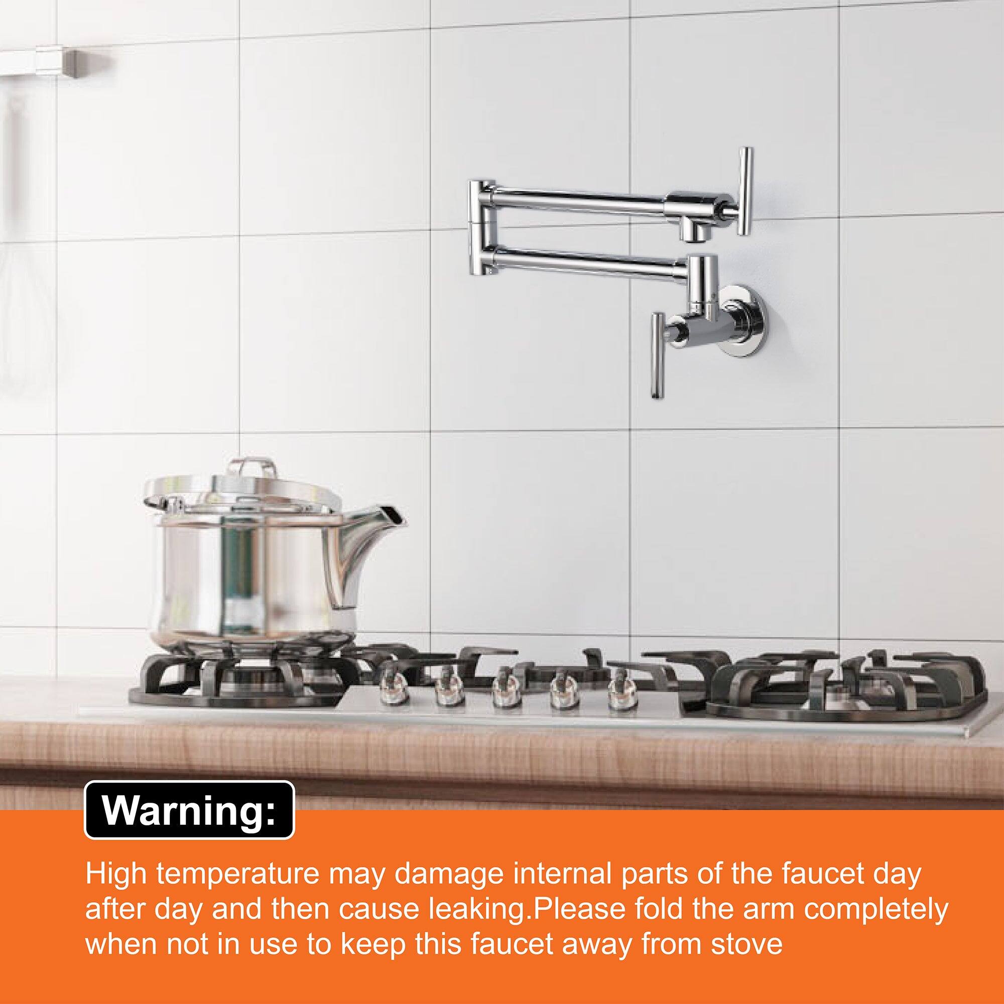 Warning:

High temperature may damage internal parts of the faucet day after day and then cause leaking. Please fold the arm completely when not in use to keep this faucet away from stove.
