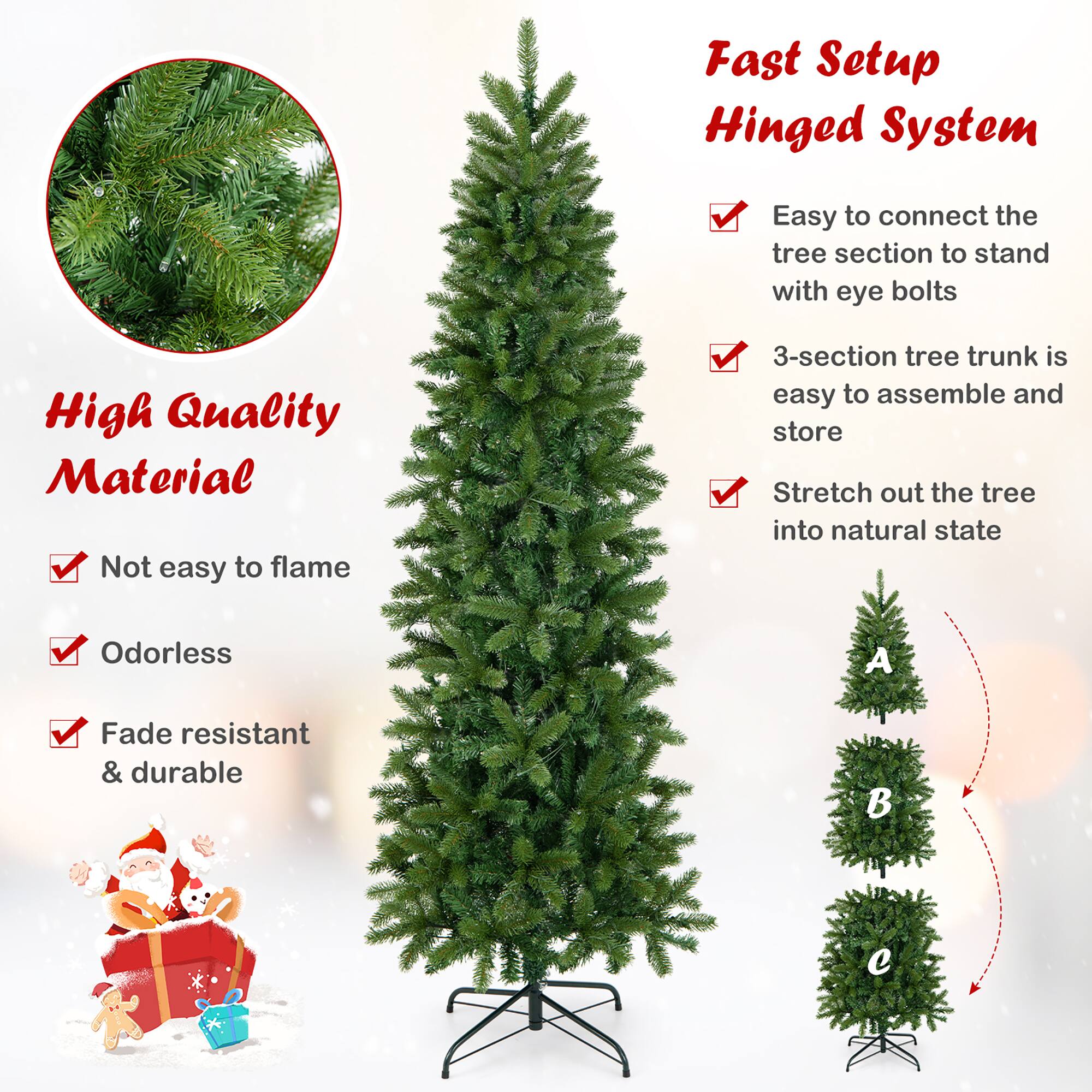 Fast Setup Hinged System  
- Easy to connect the tree section to stand with eye bolts  
- 3-section tree trunk is easy to assemble and store  
- Stretch out the tree into natural state  

High Quality Material  
- Not easy to flame  
- Odorless  
- Fade resistant & durable  

A  
B  
C