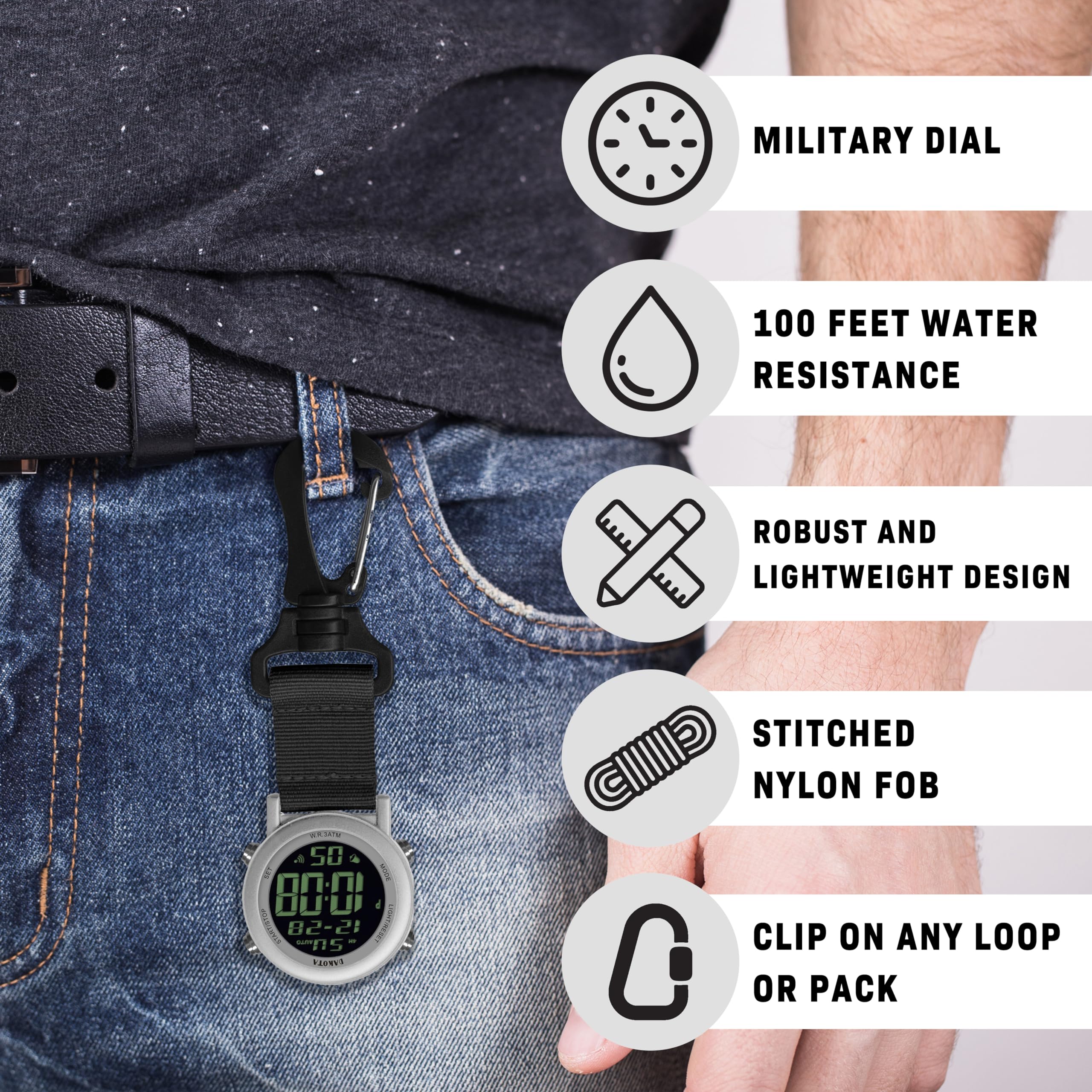 MILITARY DIAL  
100 FEET WATER RESISTANCE  
ROBUST AND LIGHTWEIGHT DESIGN  
STITCHED NYLON FOB  
CLIP ON ANY LOOP OR PACK