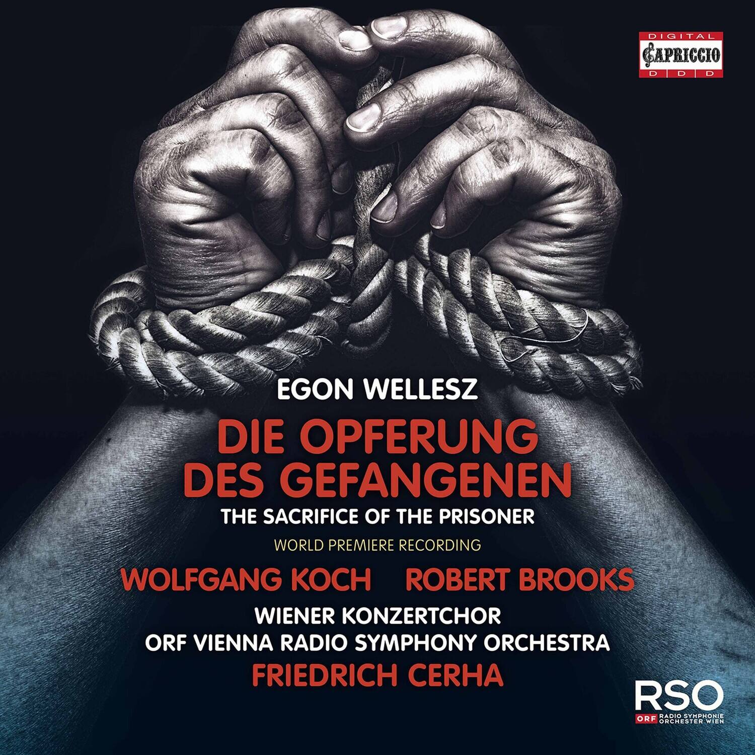 DIGITAL CAPRICCIO  
EGON WELLESZ  
DIE OPFERUNG DES GEFANGENEN  
THE SACRIFICE OF THE PRISONER  
WORLD PREMIERE RECORDING  
WOLFGANG KOCH  
ROBERT BROOKS  
WIENER KONZERTCHOR  
ORF VIENNA RADIO SYMPHONY ORCHESTRA  
FRIEDRICH CERHA  
RSO  
ORF RADIO SYMPHONIE ORCHESTER WIEN