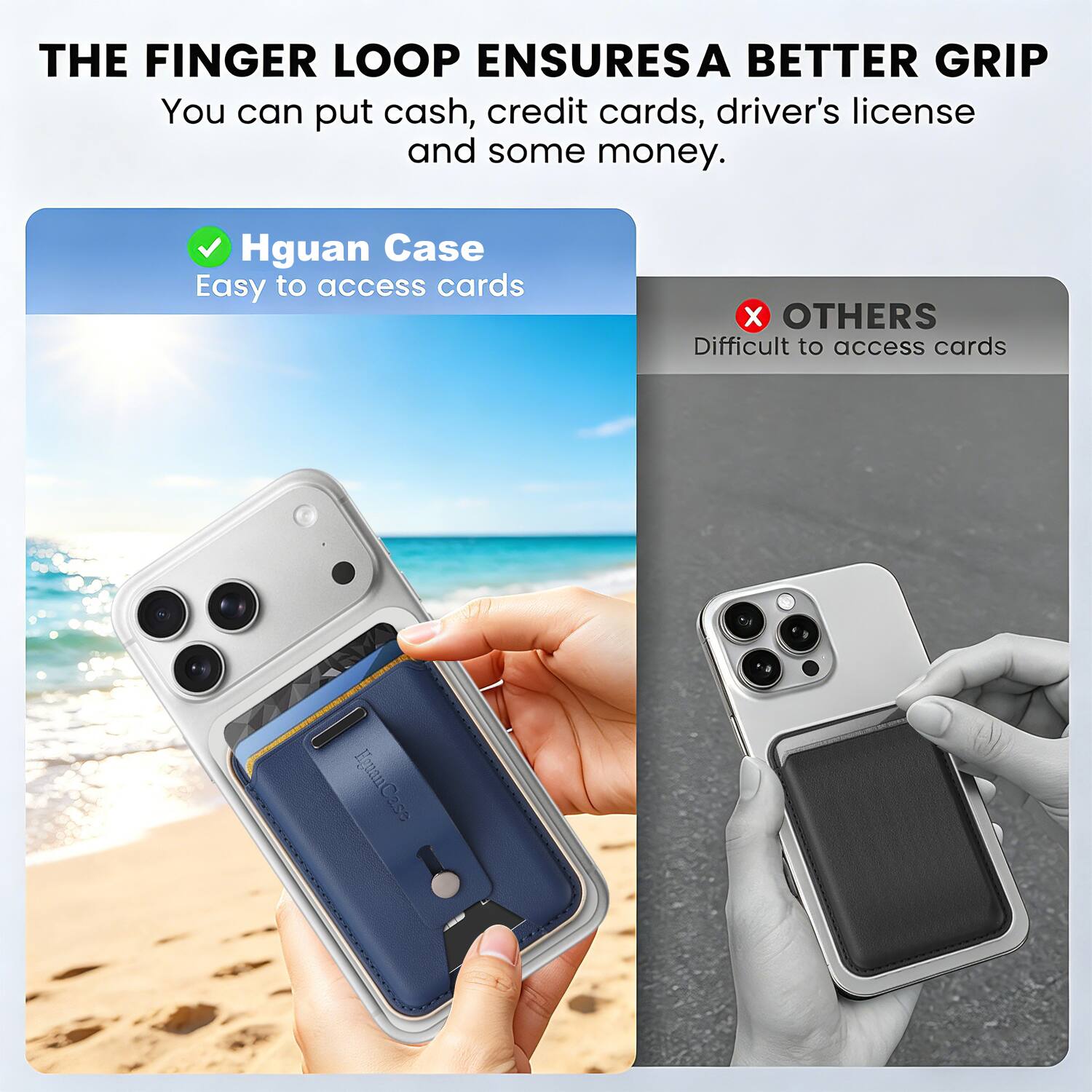 THE FINGER LOOP ENSURES A BETTER GRIP  
You can put cash, credit cards, driver's license and some money.

Hguan Case  
Easy to access cards

OTHERS  
Difficult to access cards
