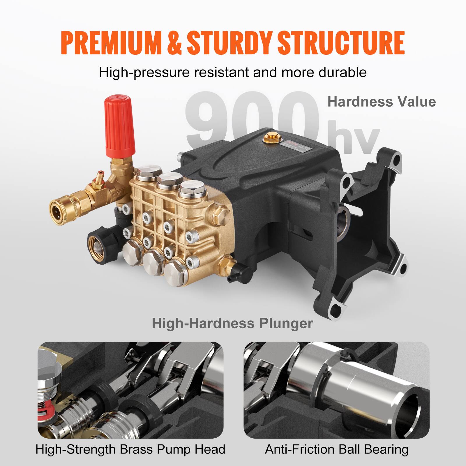 PREMIUM & STURDY STRUCTURE  
High-pressure resistant and more durable  
Hardness Value 900 hv  

High-Hardness Plunger  
High-Strength Brass Pump Head  
Anti-Friction Ball Bearing