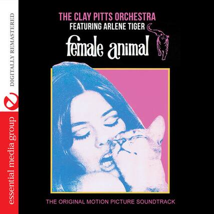 REMASTERED DIGITALLY
THE CLAY PITTS ORCHESTRA
FEATURING ARLENE TIGER
female animal
essential media group
THE ORIGINAL MOTION PICTURE SOUNDTRACK