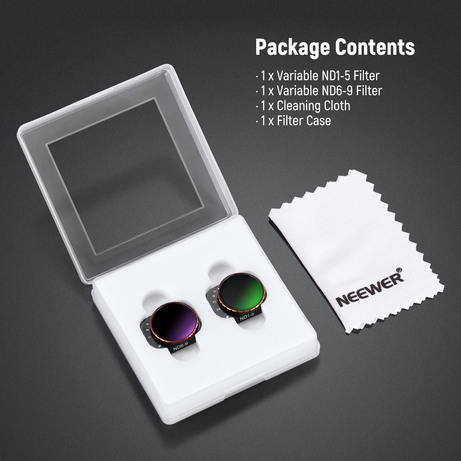 Package Contents

- 1 x Variable ND1-5 Filter
- 1 x Variable ND6-9 Filter
- 1 x Cleaning Cloth
- 1 x Filter Case

NEEWER