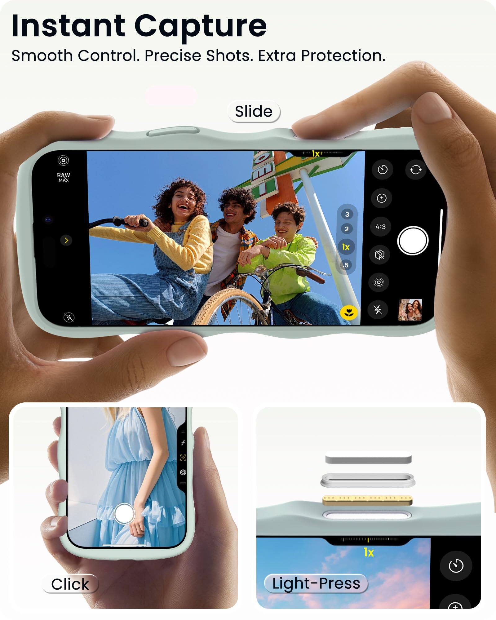 Instant Capture  
Smooth Control. Precise Shots. Extra Protection.

Slide

Click

Light-Press