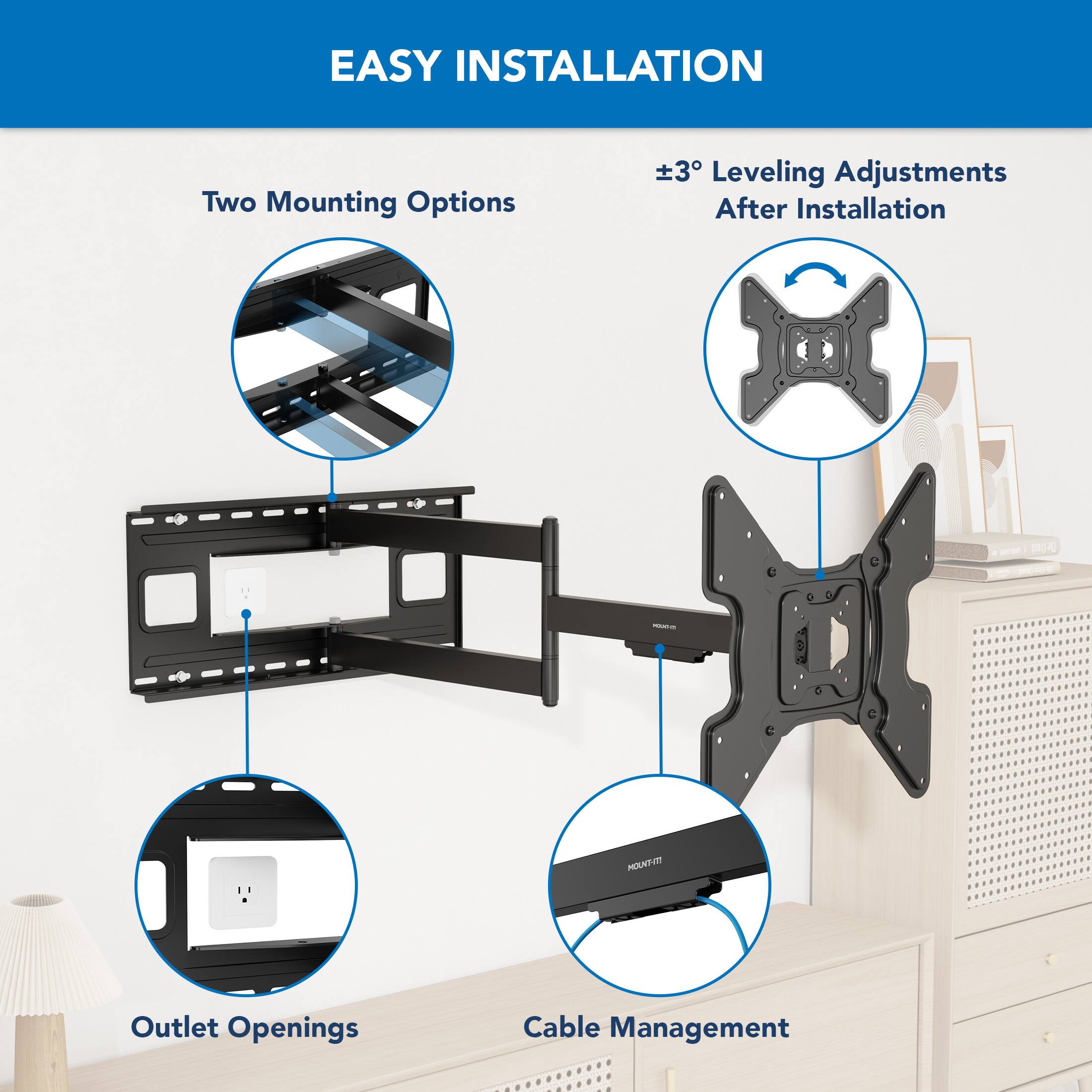 EASY INSTALLATION

Two Mounting Options

±3° Leveling Adjustments After Installation

Outlet Openings

Cable Management
