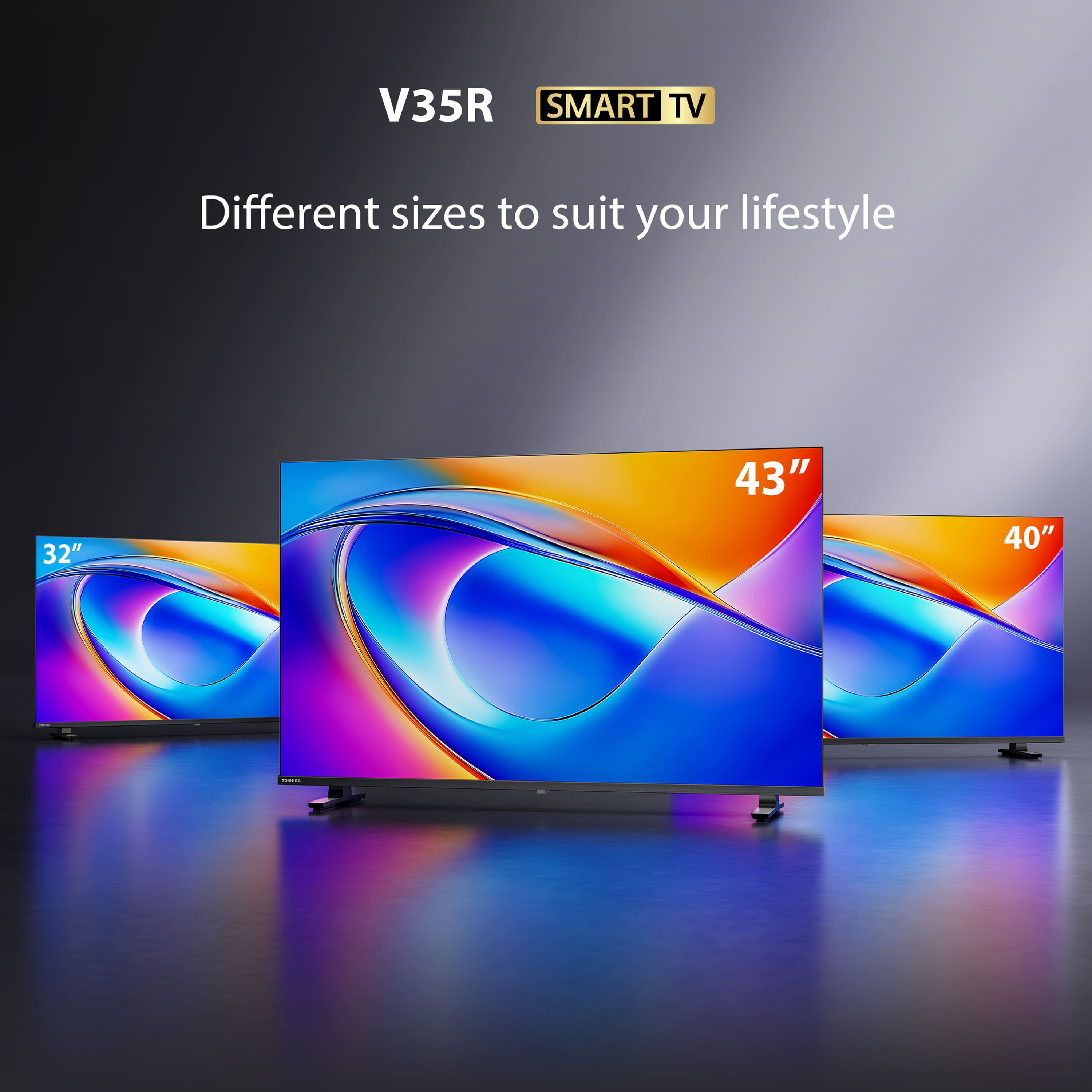 V35R SMART TV Different sizes to suit your lifestyle 32" 43" 40"