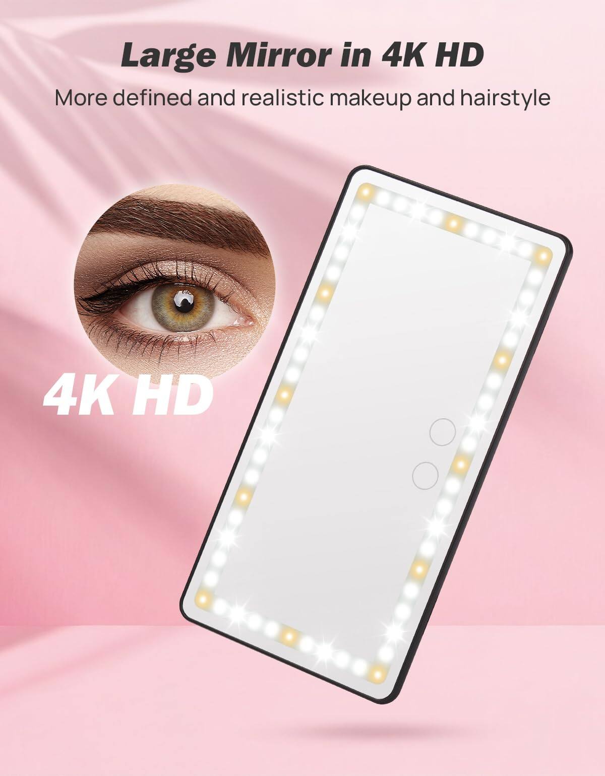 Large Mirror in 4K HD  
More defined and realistic makeup and hairstyle  

4K HD