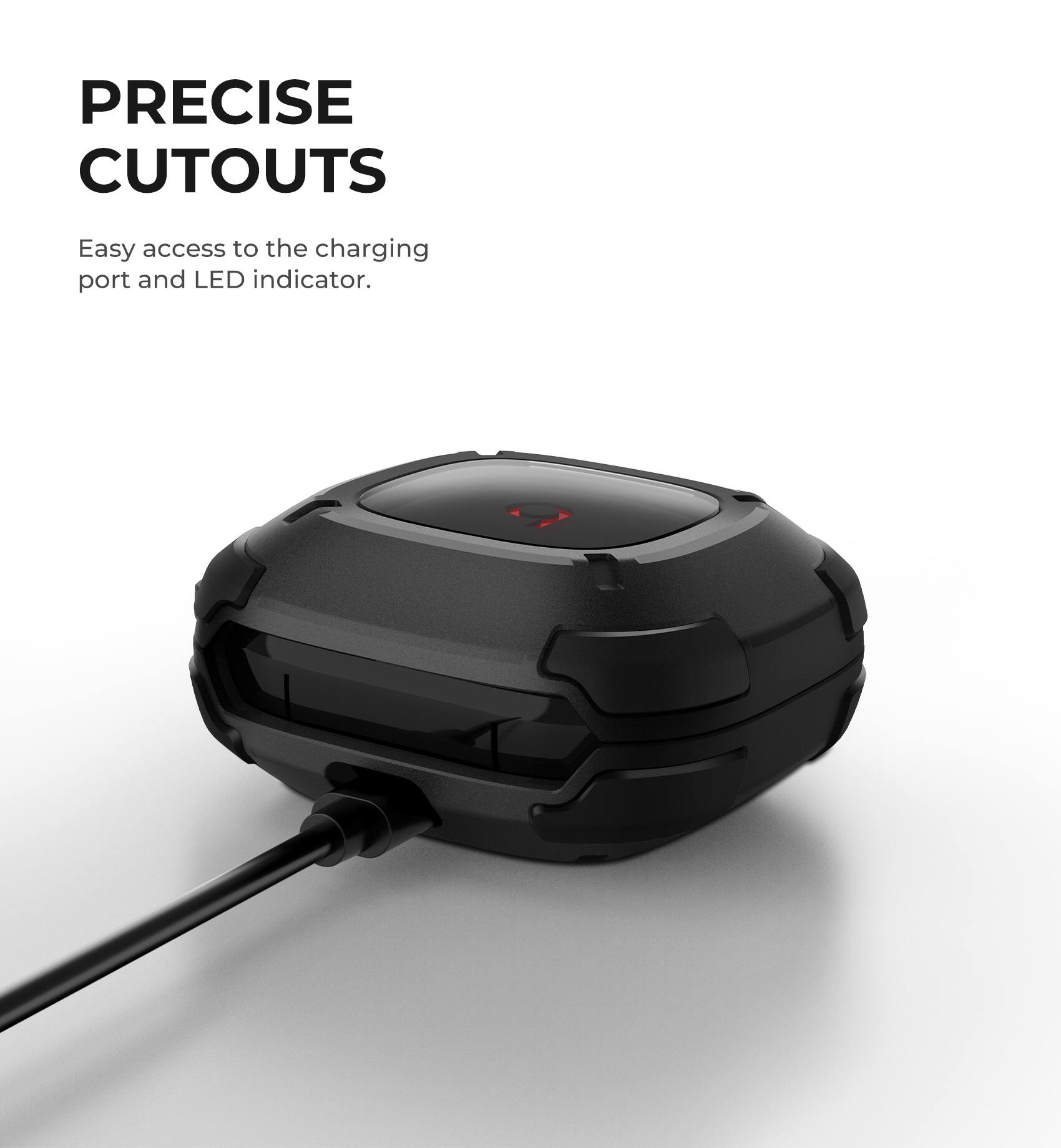 PRECISE CUTOUTS  
Easy access to the charging port and LED indicator.