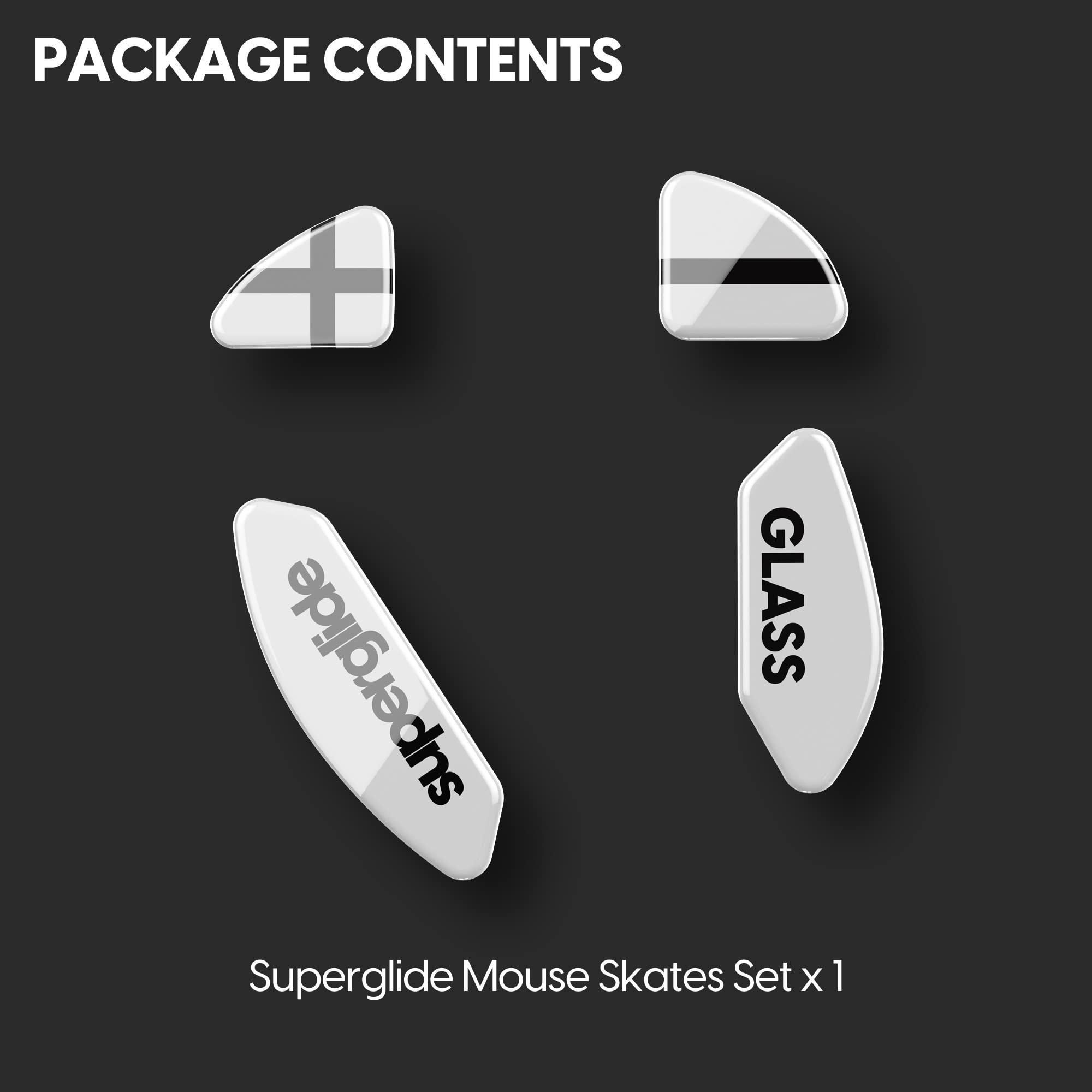 PACKAGE CONTENTS

Superglide Mouse Skates Set x 1

- Superglide
- GLASS