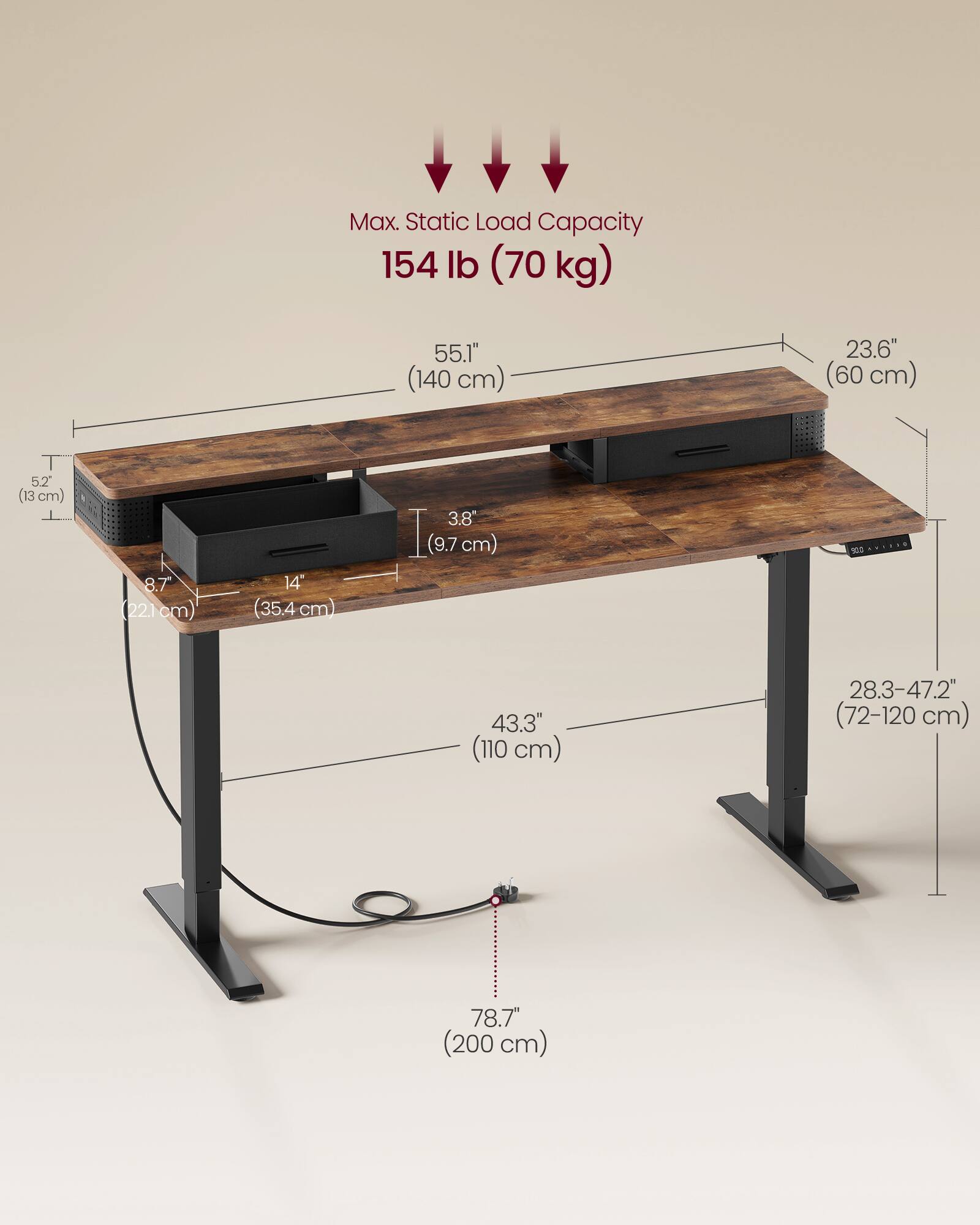Max. Static Load Capacity: 154 lb (70 kg)

- 55.1" (140 cm)
- 23.6" (60 cm)
- 5.2" (13 cm)
- 8.7" (22.1 cm)
- 14" (35.4 cm)
- 3.8" (9.7 cm)
- 43.3" (110 cm)
- 28.3-47.2" (72-120 cm)
- 78.7" (200 cm)